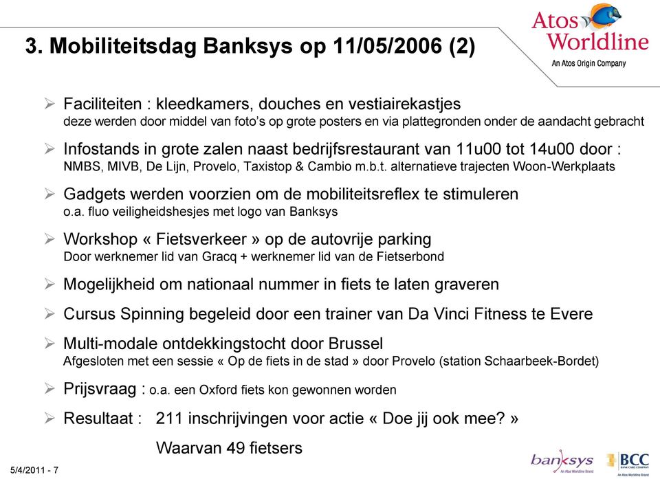 a. fluo veiligheidshesjes met logo van Banksys Workshop «Fietsverkeer» op de autovrije parking Door werknemer lid van Gracq + werknemer lid van de Fietserbond Mogelijkheid om nationaal nummer in