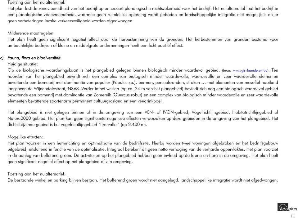 inzake verkeersveiligheid worden afgedwongen. Milderende maatregelen: Het plan heeft geen significant negatief effect door de herbestemming van de gronden.