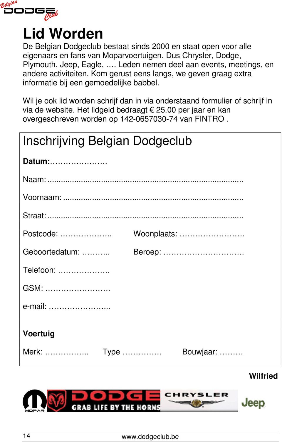 Wil je ook lid worden schrijf dan in via onderstaand formulier of schrijf in via de website. Het lidgeld bedraagt 25.