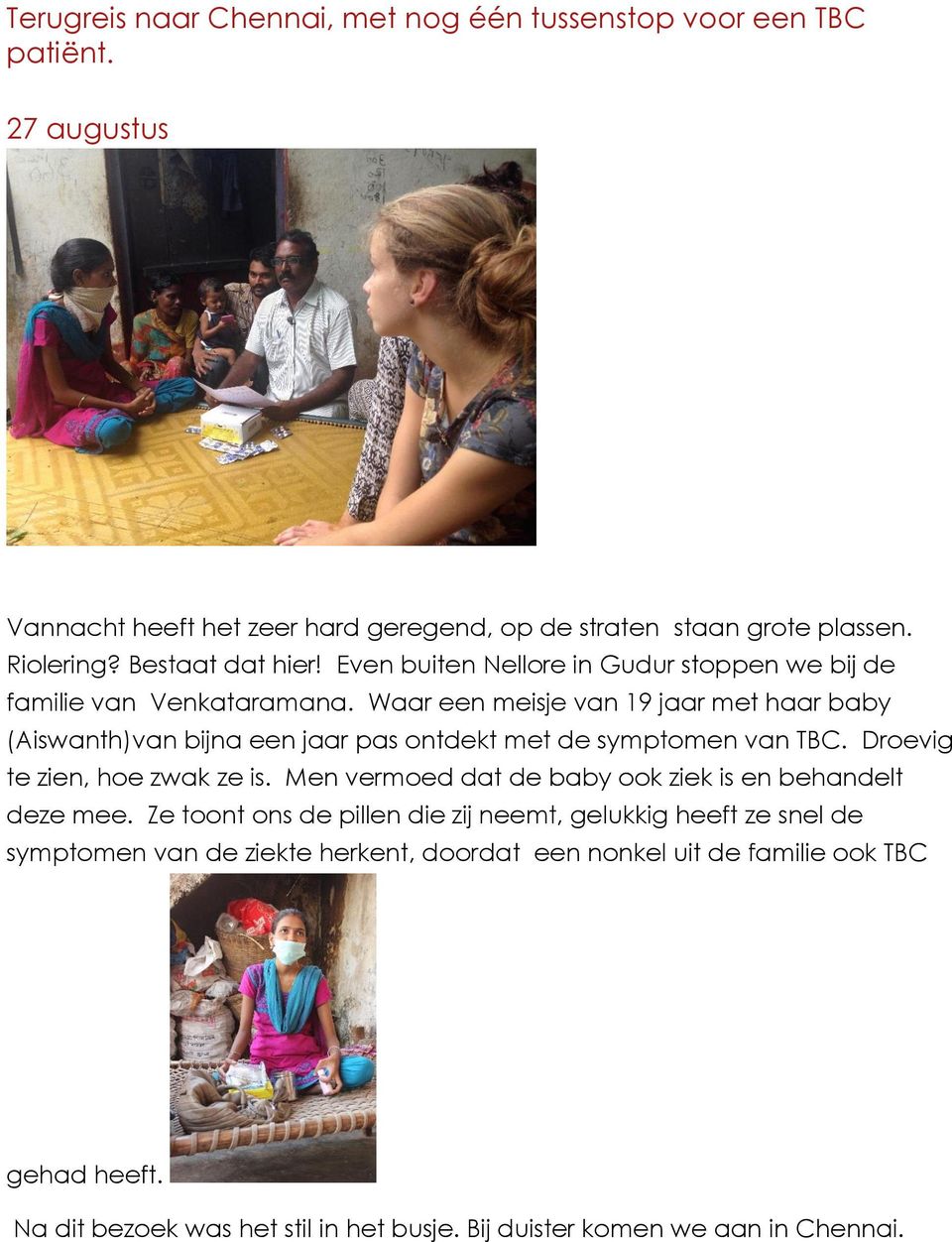 Waar een meisje van 19 jaar met haar baby (Aiswanth)van bijna een jaar pas ontdekt met de symptomen van TBC. Droevig te zien, hoe zwak ze is.