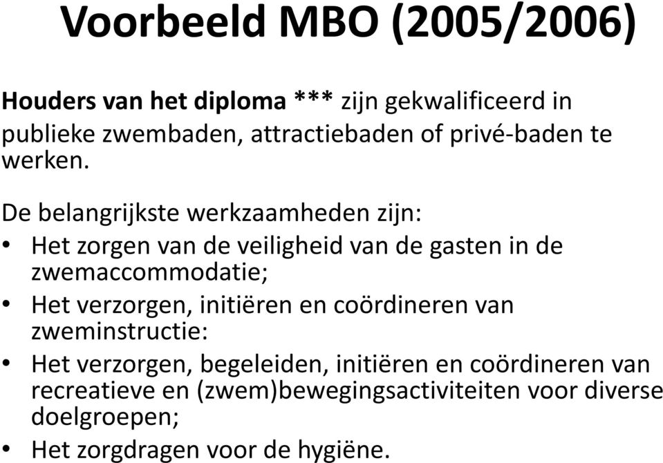 De belangrijkste werkzaamheden zijn: Het zorgen van de veiligheid van de gasten in de zwemaccommodatie; Het