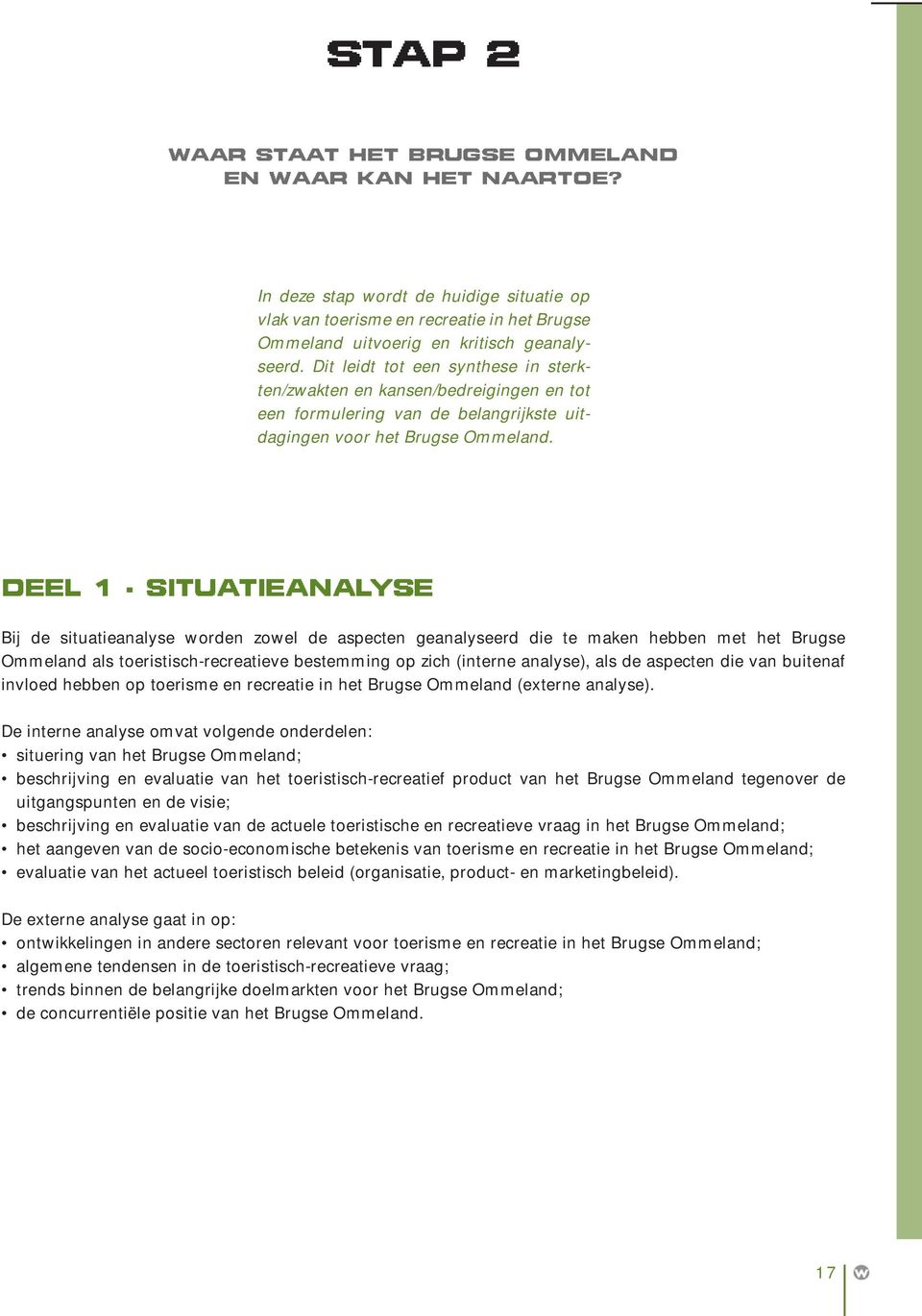 DEEL 1 - SITUATIEANALYSE Bij de situatieanalyse worden zowel de aspecten geanalyseerd die te maken hebben met het Brugse Ommeland als toeristisch-recreatieve bestemming op zich (interne analyse), als