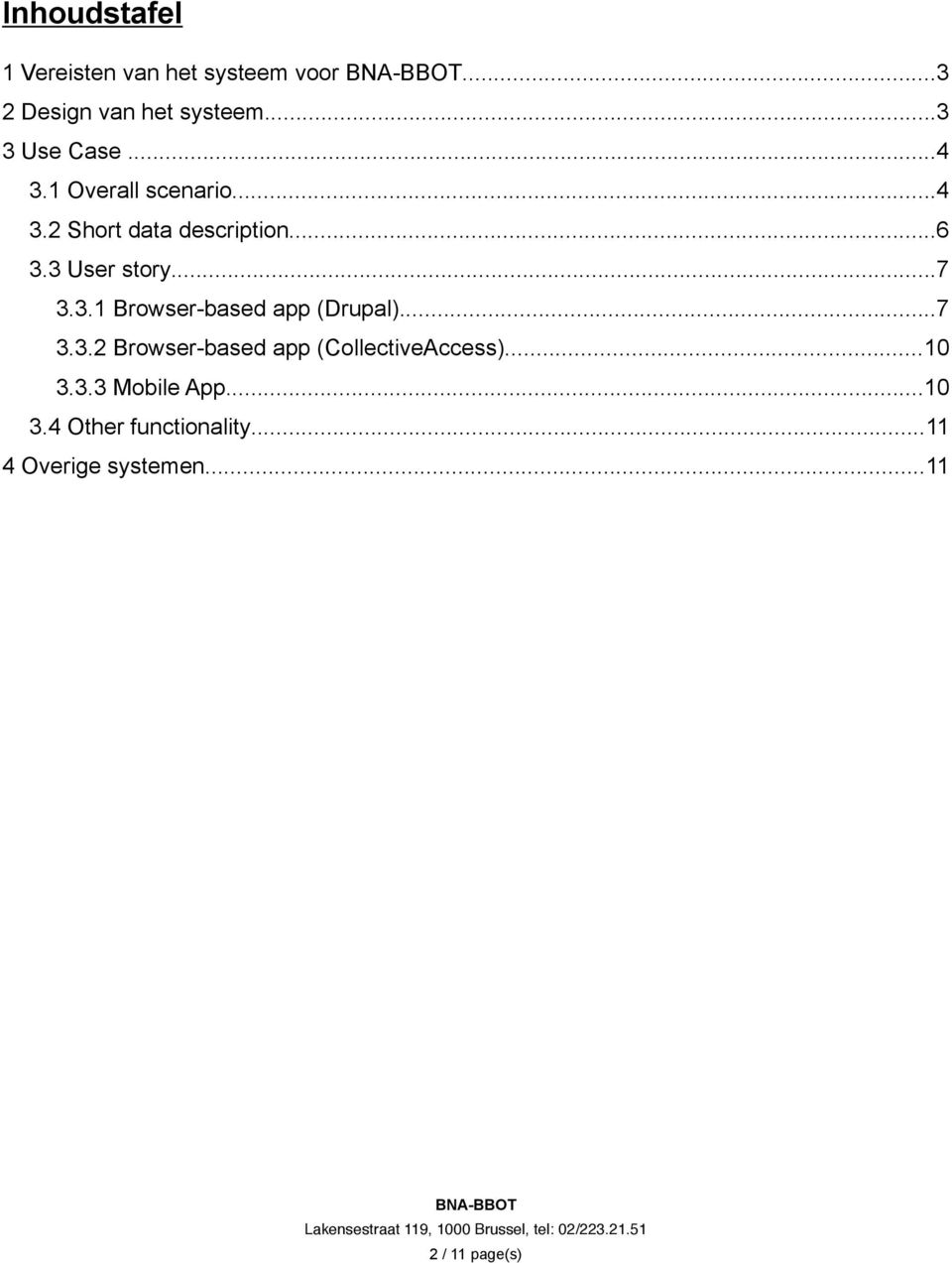 3 User story...7 3.3.1 Browser-based app (Drupal)...7 3.3.2 Browser-based app (CollectiveAccess).