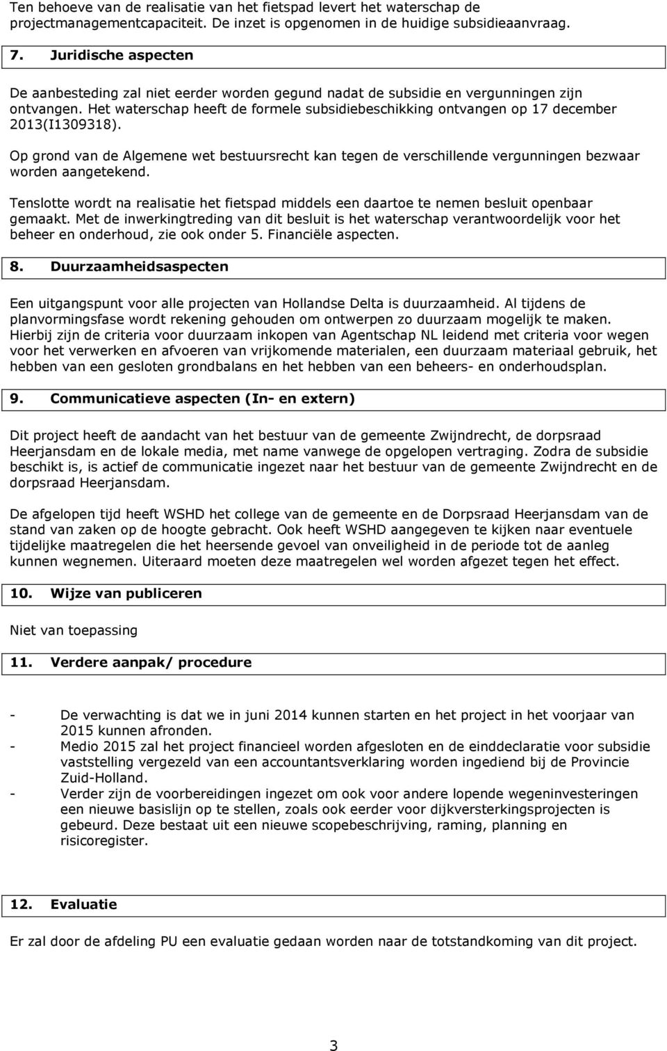 Het waterschap heeft de formele subsidiebeschikking ontvangen op 17 december 2013(I1309318).