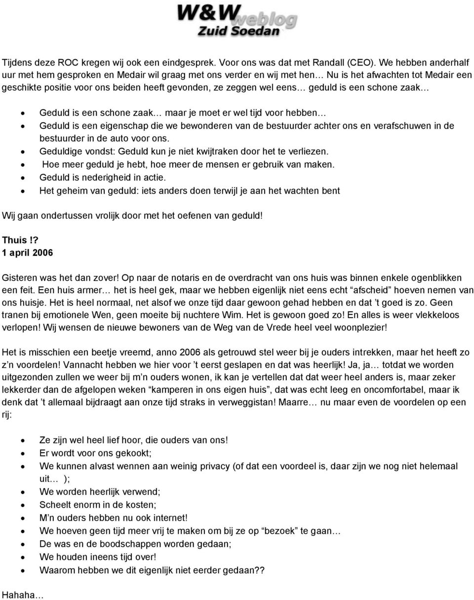 geduld is een schone zaak Geduld is een schone zaak maar je moet er wel tijd voor hebben Geduld is een eigenschap die we bewonderen van de bestuurder achter ons en verafschuwen in de bestuurder in de