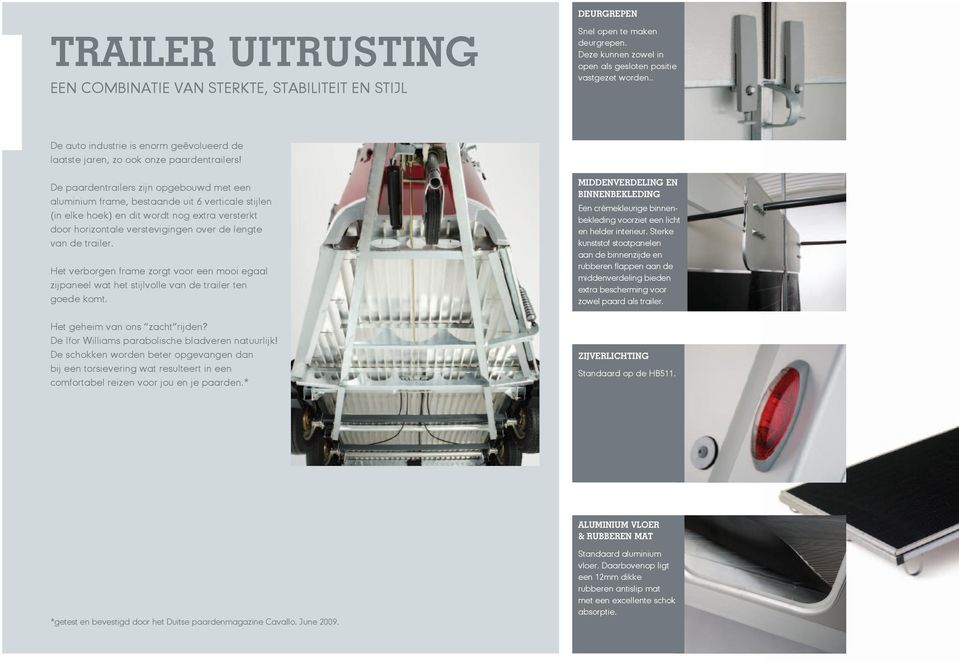 De paardentrailers zijn opgebouwd met een aluminium frame, bestaande uit 6 verticale stijlen (in elke hoek) en dit wordt nog extra versterkt door horizontale verstevigingen over de lengte van de