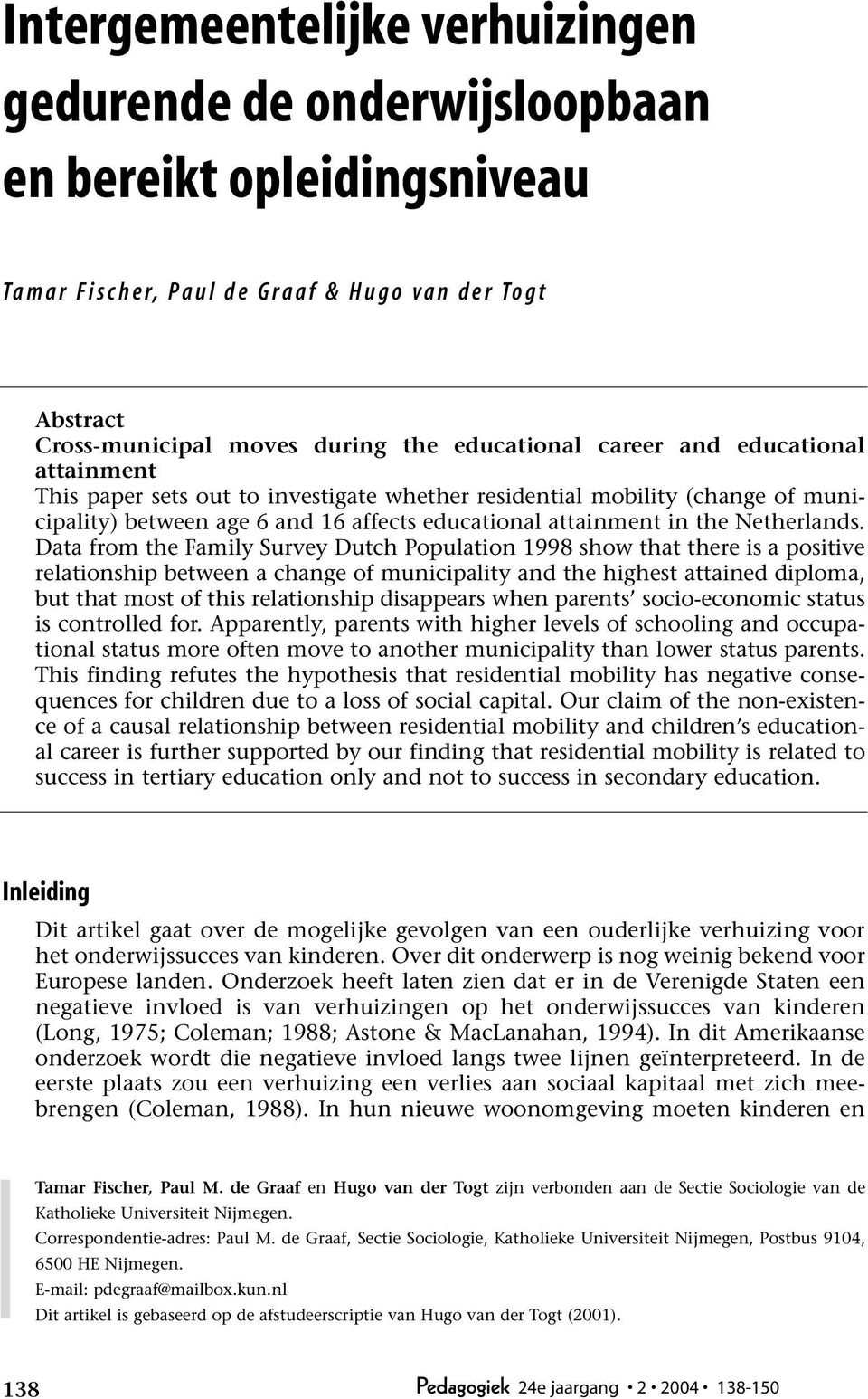 Data from the Family Survey Dutch Population 1998 show that there is a positive relationship between a change of municipality and the highest attained diploma, but that most of this relationship