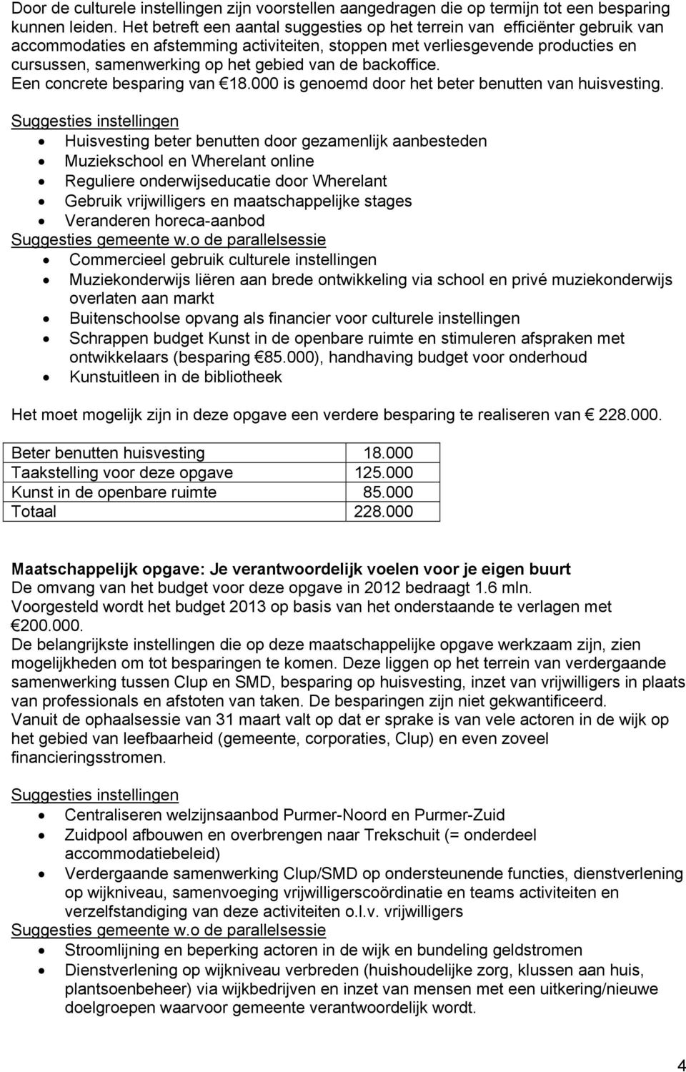 van de backoffice. Een concrete besparing van 18.000 is genoemd door het beter benutten van huisvesting.