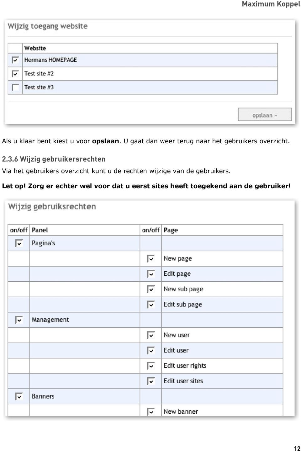 6 Wijzig gebruikersrechten Via het gebruikers overzicht kunt u de