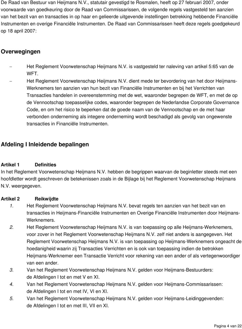 transacties in op haar en gelieerde uitgevende instellingen betrekking hebbende Financiële Instrumenten en overige Financiële Instrumenten.