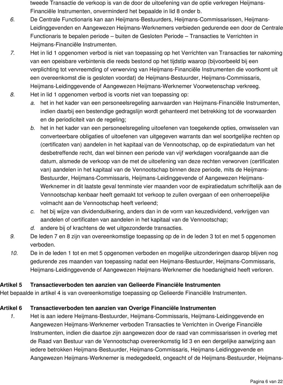 bepalen periode buiten de Gesloten Periode Transacties te Verrichten in Heijmans-Financiële Instrumenten. 7.