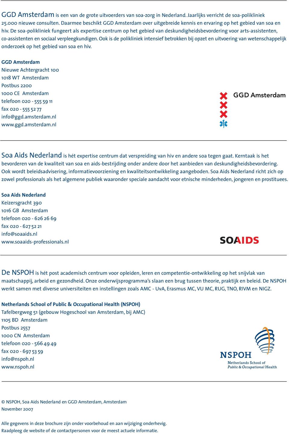 De soa-polikliniek fungeert als expertise centrum op het gebied van deskundigheidsbevordering voor arts-assistenten, co-assistenten en sociaal verpleegkundigen.