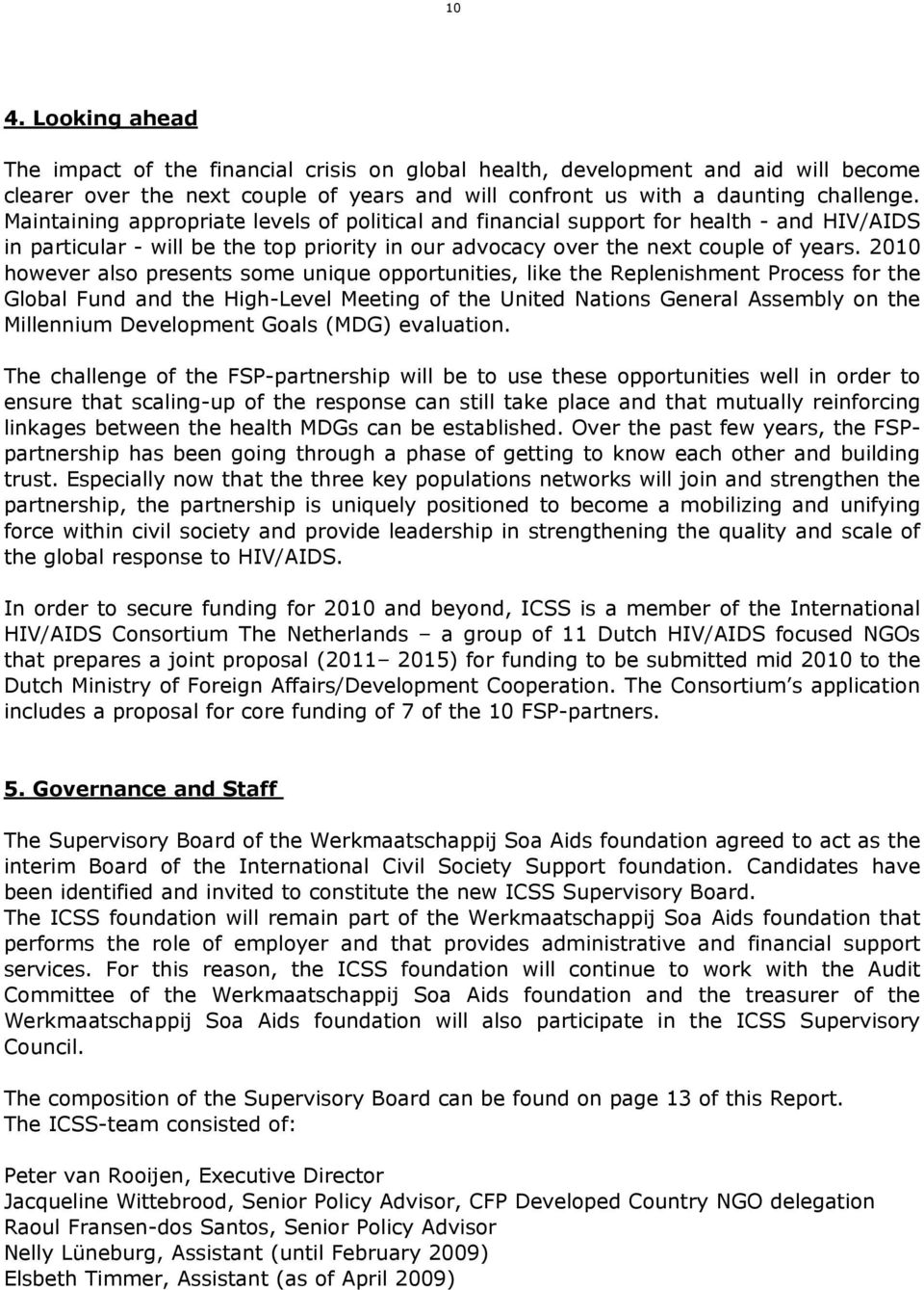 2010 however also presents some unique opportunities, like the Replenishment Process for the Global Fund and the High-Level Meeting of the United Nations General Assembly on the Millennium