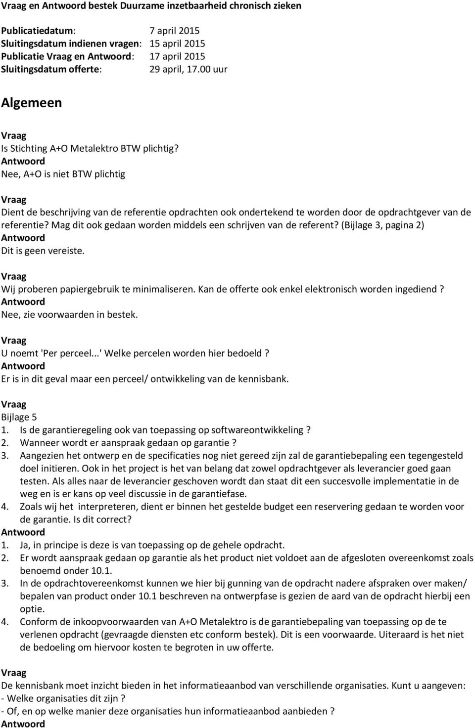 Nee, A+O is niet BTW plichtig Dient de beschrijving van de referentie opdrachten ook ondertekend te worden door de opdrachtgever van de referentie?