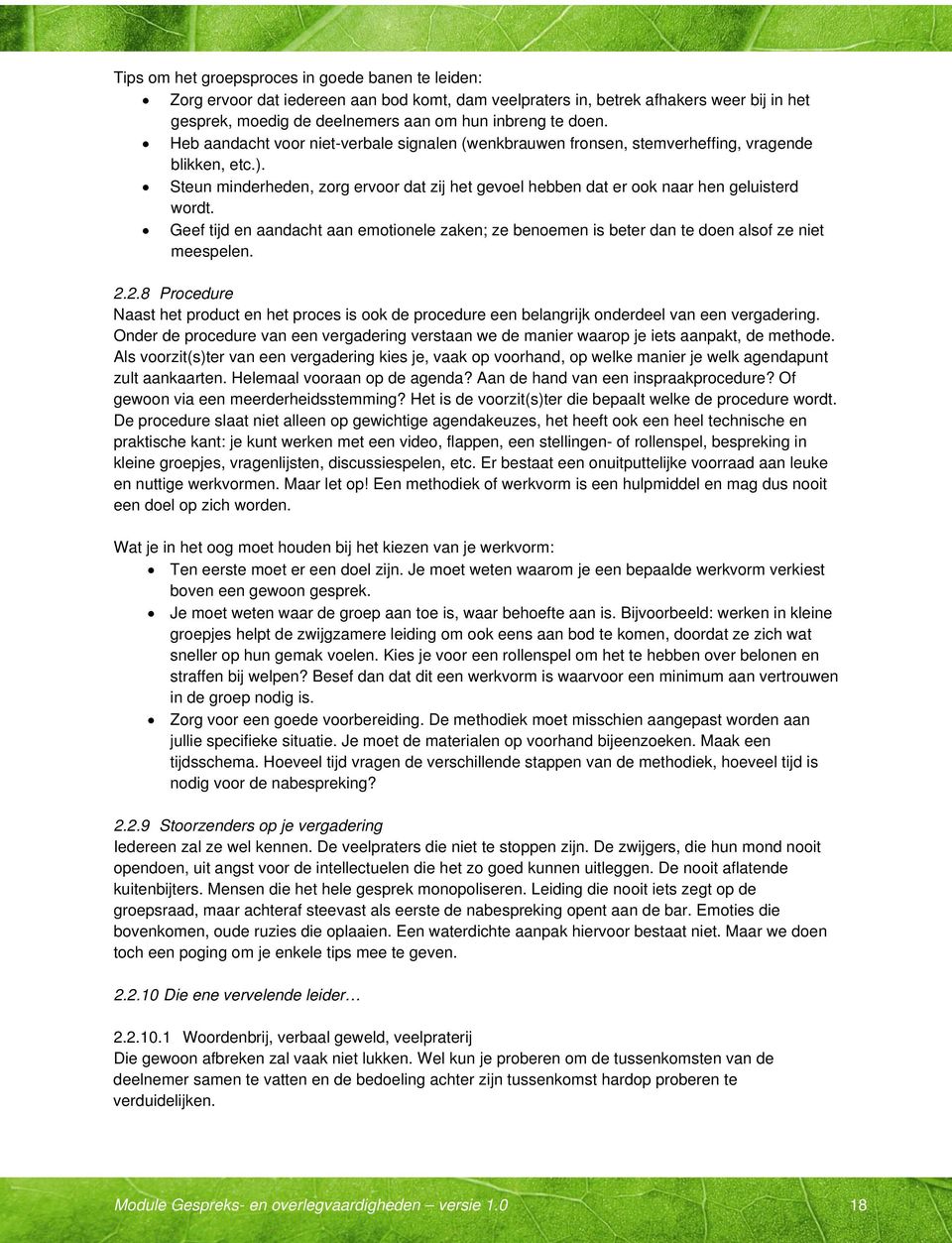 Geef tijd en aandacht aan emotionele zaken; ze benoemen is beter dan te doen alsof ze niet meespelen. 2.