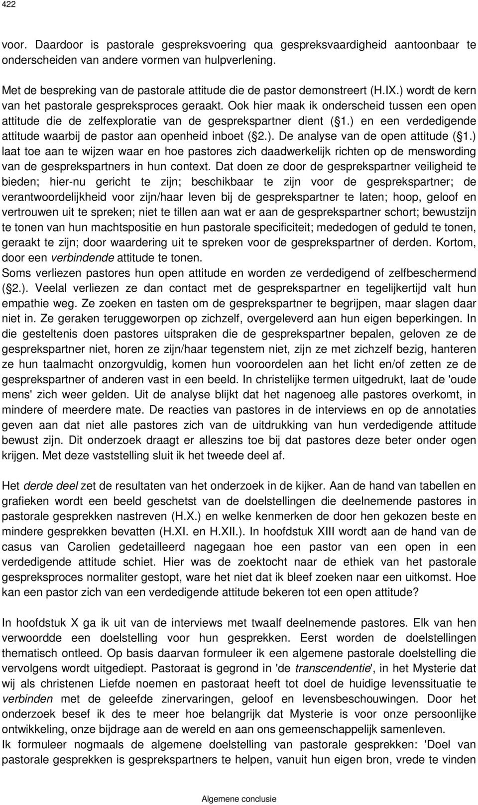 Ook hier maak ik onderscheid tussen een open attitude die de zelfexploratie van de gesprekspartner dient ( 1.) en een verdedigende attitude waarbij de pastor aan openheid inboet ( 2.). De analyse van de open attitude ( 1.