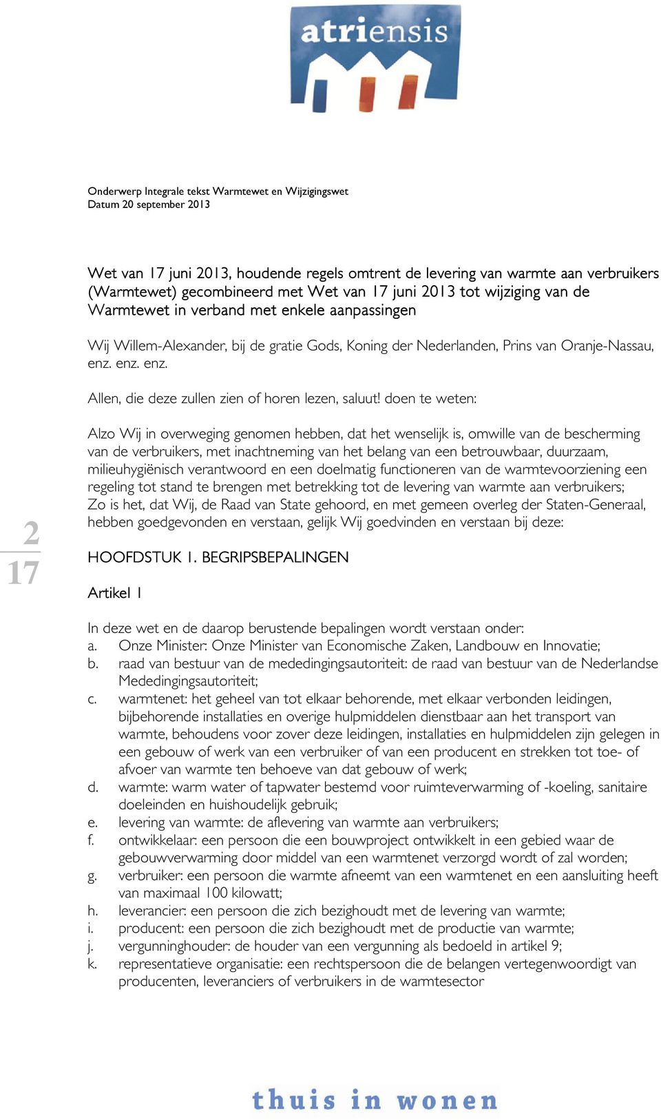 doen te weten: 2 Alzo Wij in overweging genomen hebben, dat het wenselijk is, omwille van de bescherming van de verbruikers, met inachtneming van het belang van een betrouwbaar, duurzaam,