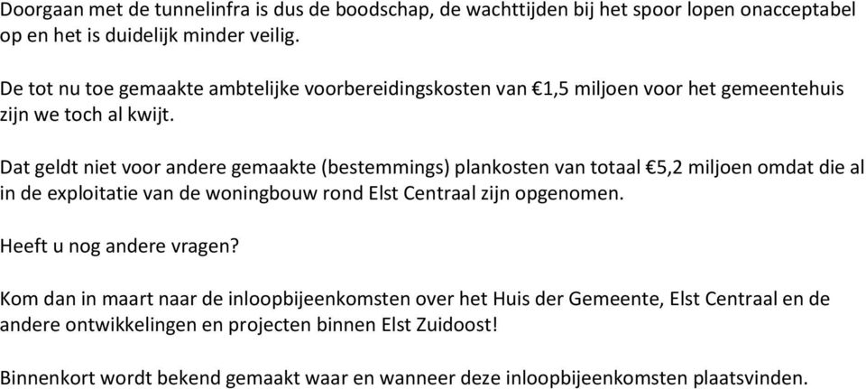 Dat geldt niet voor andere gemaakte (bestemmings) plankosten van totaal 5,2 miljoen omdat die al in de exploitatie van de woningbouw rond Elst Centraal zijn opgenomen.