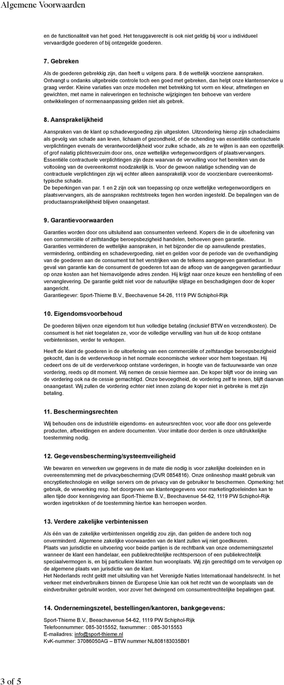 Ontvangt u ondanks uitgebreide controle toch een goed met gebreken, dan helpt onze klantenservice u graag verder.