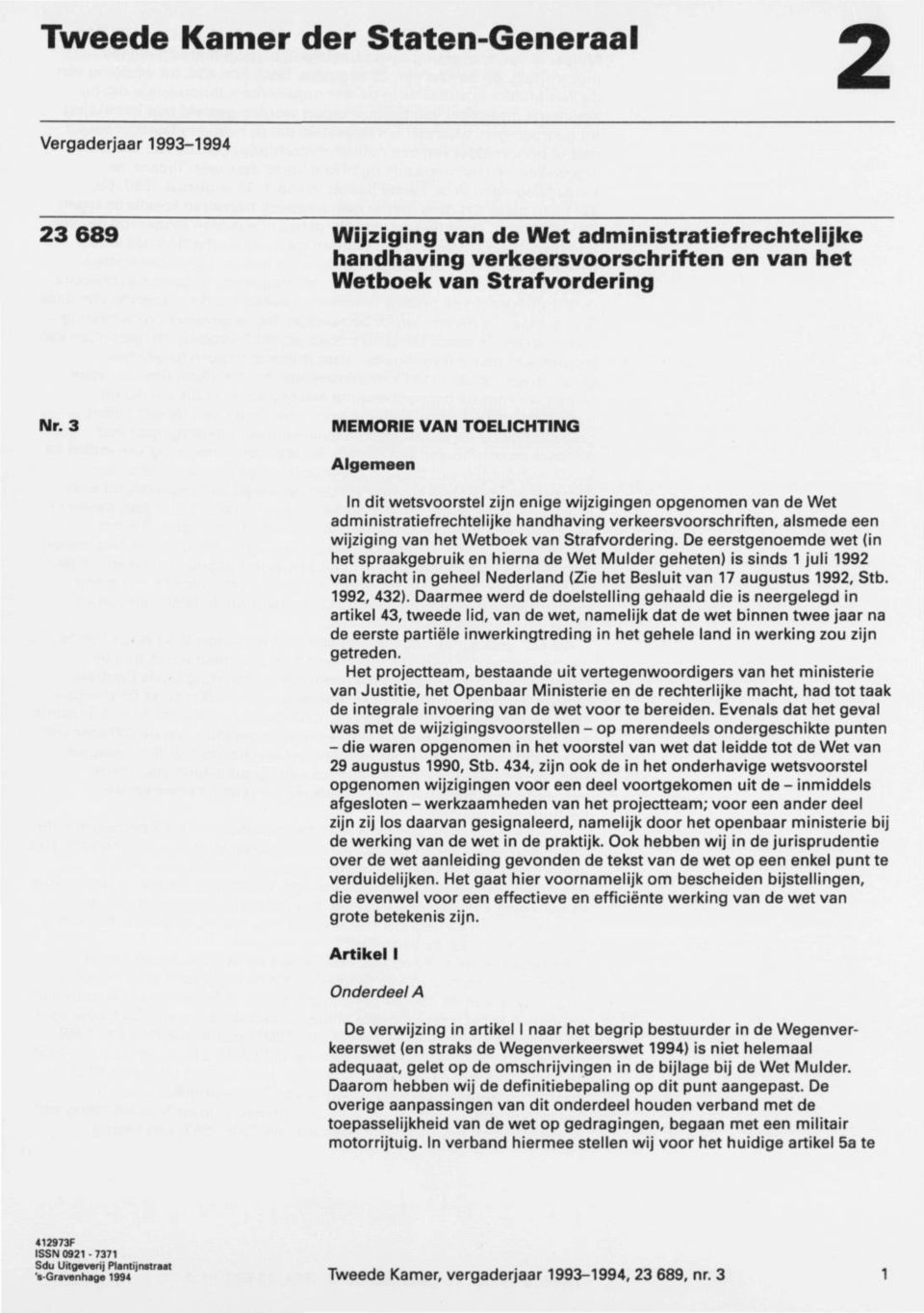 van Strafvordering. De eerstgenoemde wet (in het spraakgebruik en hierna de Wet Mulder geheten) is sinds 1 juli 1992 van kracht in geheel Nederland (Zie het Besluit van 17 augustus 1992, Stb.