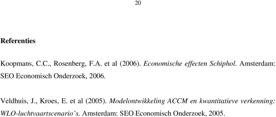 Veldhuis, J., Kroes, E. et al (2005).