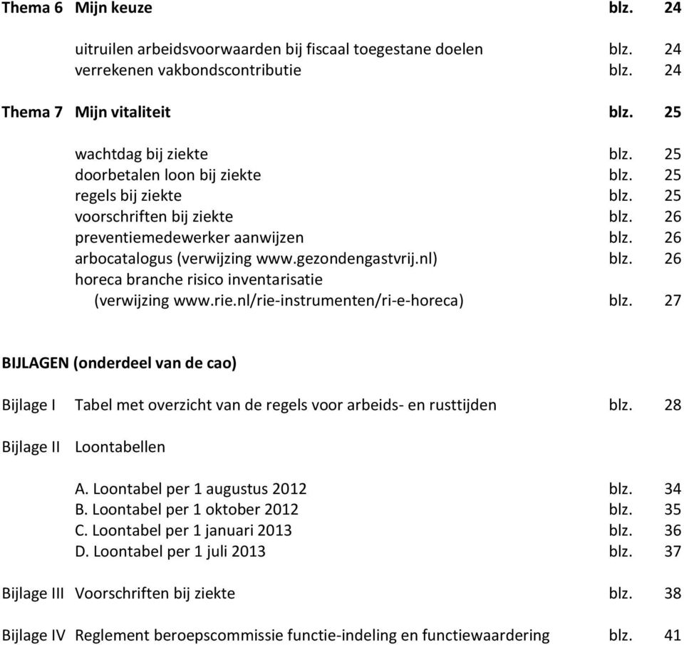26 horeca branche risico inventarisatie (verwijzing www.rie.nl/rie-instrumenten/ri-e-horeca) blz.