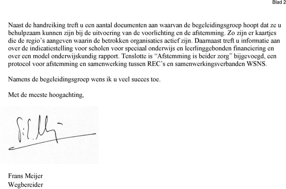 Daarnaast treft u informatie aan over de indicatiestelling voor scholen voor speciaal onderwijs en leerlinggebonden financiering en over een model onderwijskundig rapport.