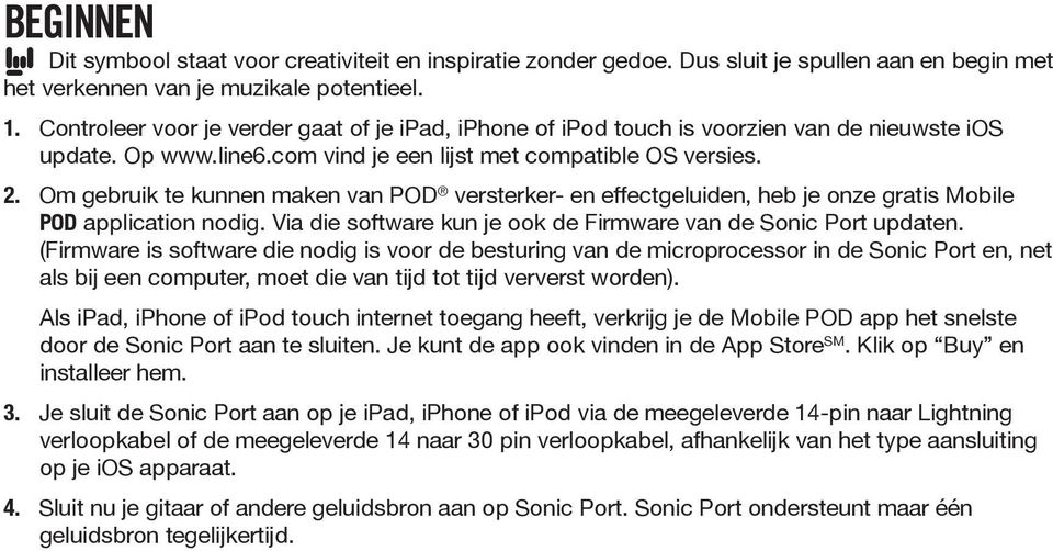 Om gebruik te kunnen maken van POD versterker- en effectgeluiden, heb je onze gratis Mobile POD application nodig. Via die software kun je ook de Firmware van de Sonic Port updaten.