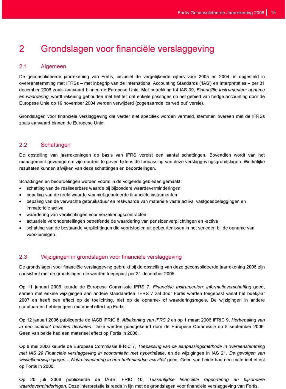 Standards ( IAS ) en Interpretaties per 31 december 2006 zoals aanvaard binnen de Europese Unie.