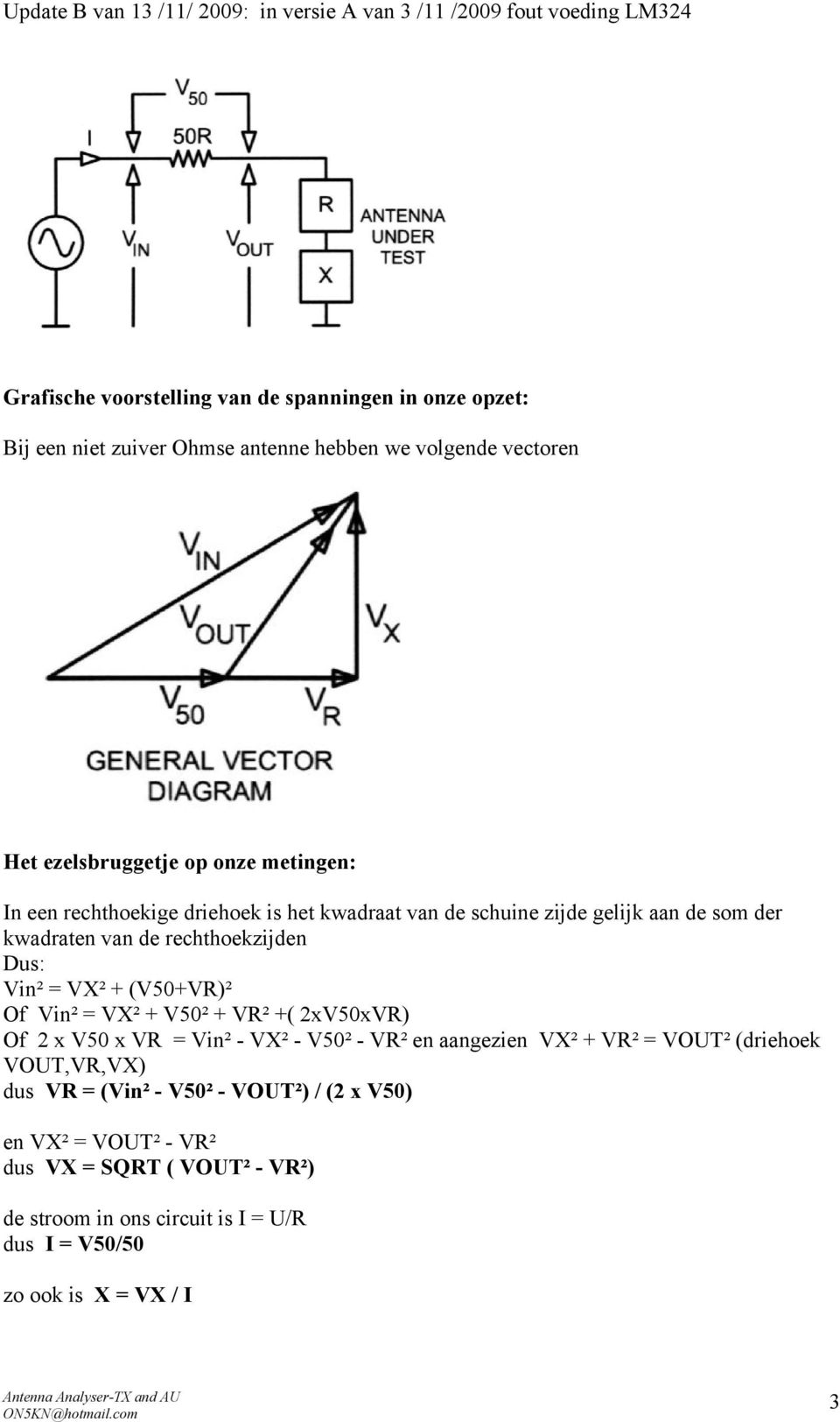 (V50+VR)² Of Vin² = VX² + V50² + VR² +( 2xV50xVR) Of 2 x V50 x VR = Vin² - VX² - V50² - VR² en aangezien VX² + VR² = VOUT² (driehoek VOUT,VR,VX) dus VR