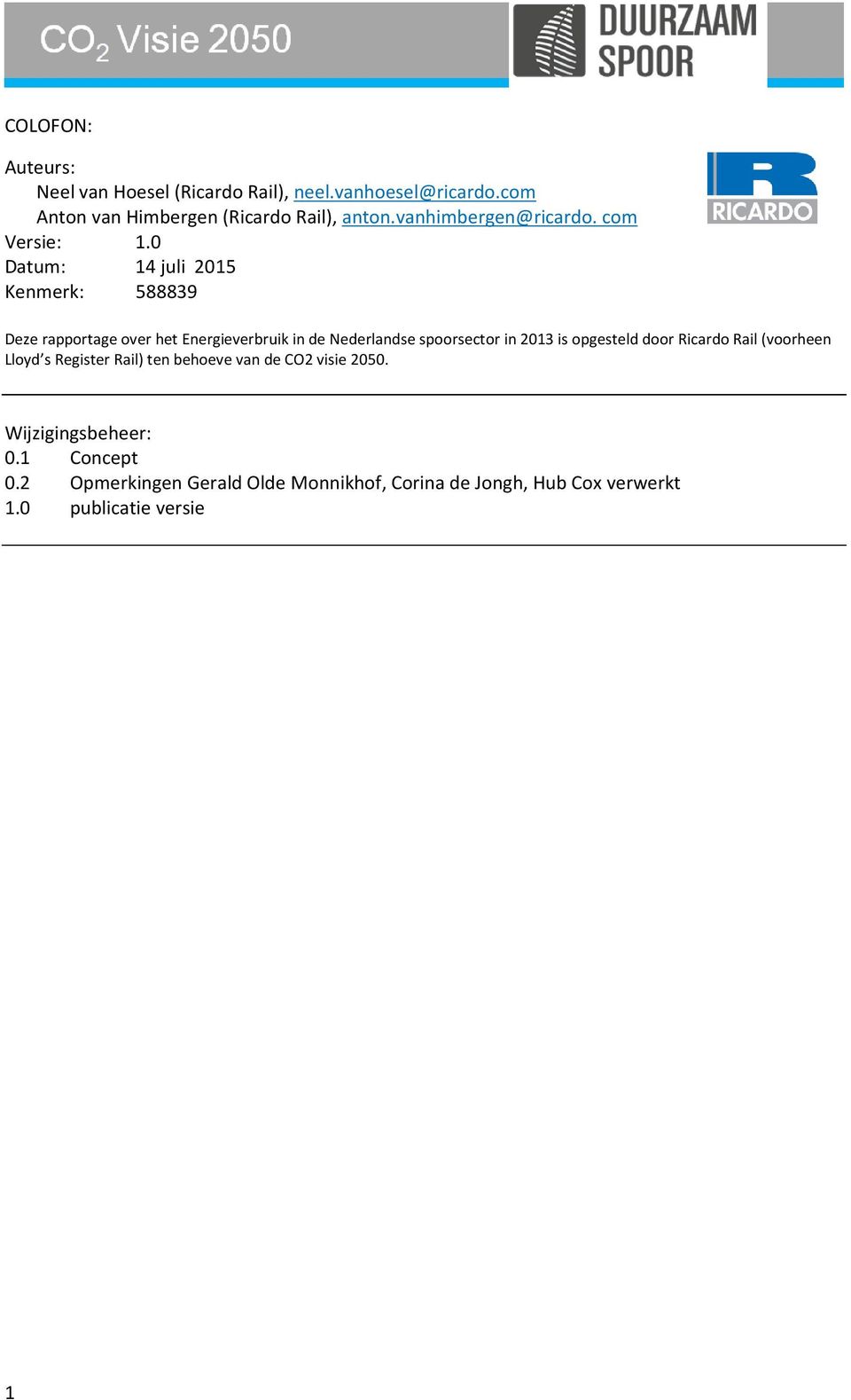 0 Datum: 14 juli 2015 Kenmerk: 588839 Deze rapportage over het Energieverbruik in de Nederlandse spoorsector in 2013 is