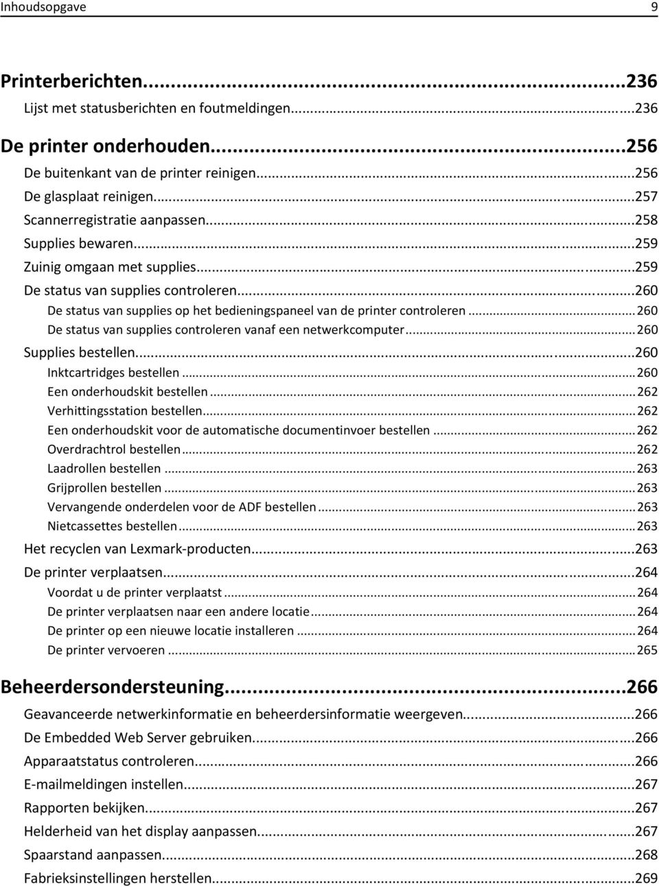 ..260 De status van supplies op het bedieningspaneel van de printer controleren...260 De status van supplies controleren vanaf een netwerkcomputer...260 Supplies bestellen.