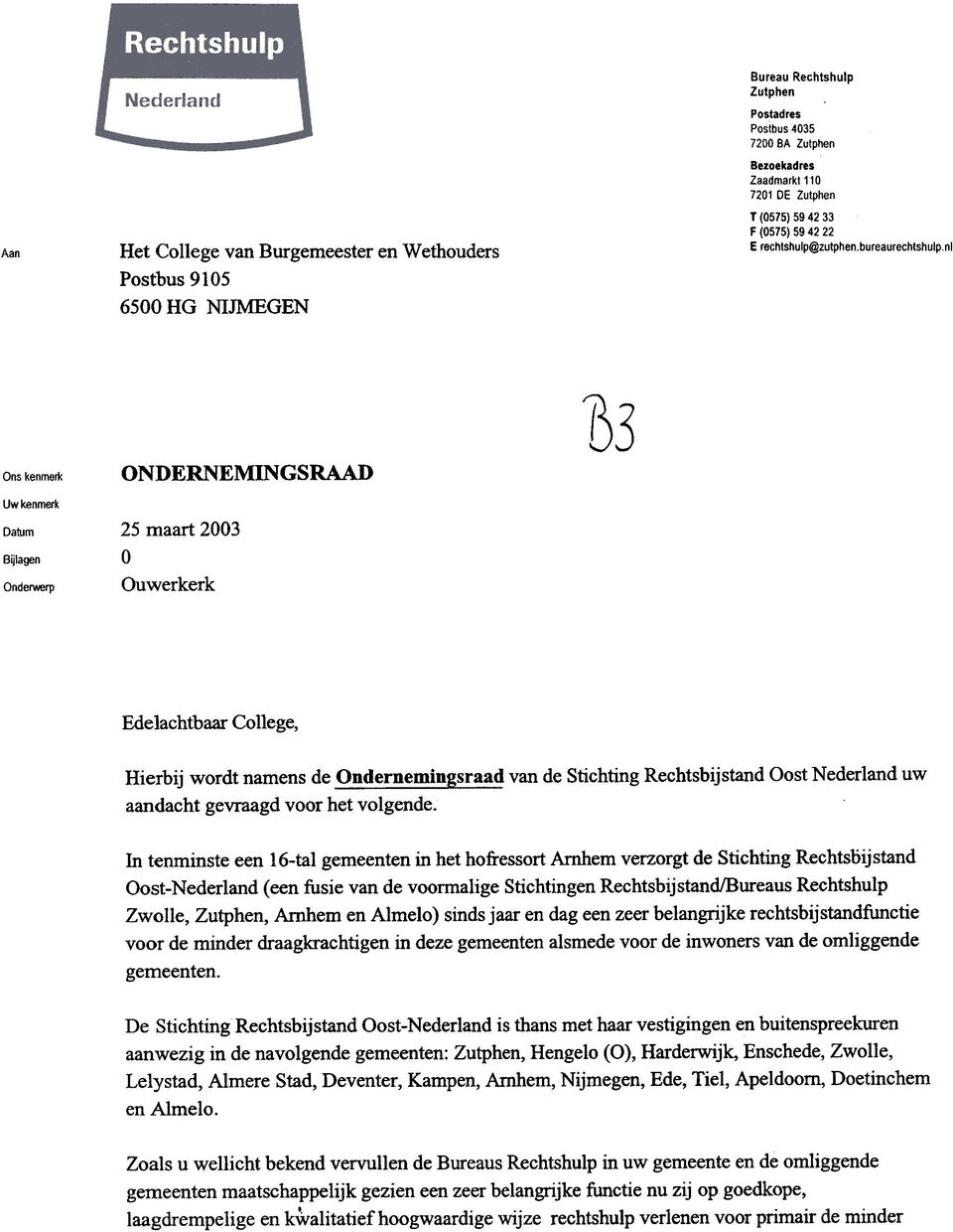 bureaurechtshulpnl Ons kenmerk Uw kenmerk Datum Bijlagen Onde~rp ONDERNEMINGSRAAD 25 maart 2003 0 Ouwerkerk College, Hierbij wordt namens de Ondernemingsraad van de Stichting Rechtsbijstand Oost