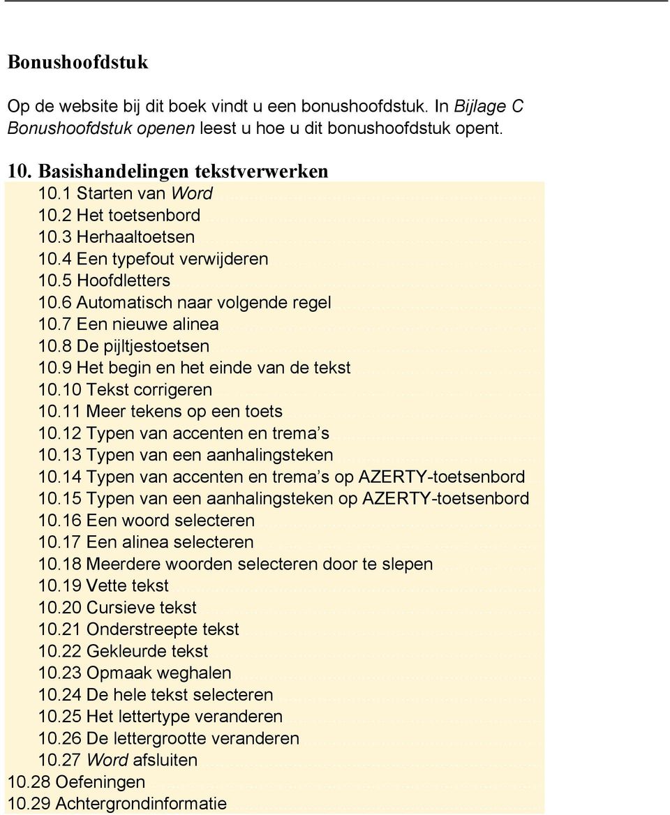 .. 10.9 Het begin en het einde van de tekst... 10.10 Tekst corrigeren... 10.11 Meer tekens op een toets... 10.12 Typen van accenten en trema s... 10.13 Typen van een aanhalingsteken... 10.14 Typen van accenten en trema s op AZERTY-toetsenbord.