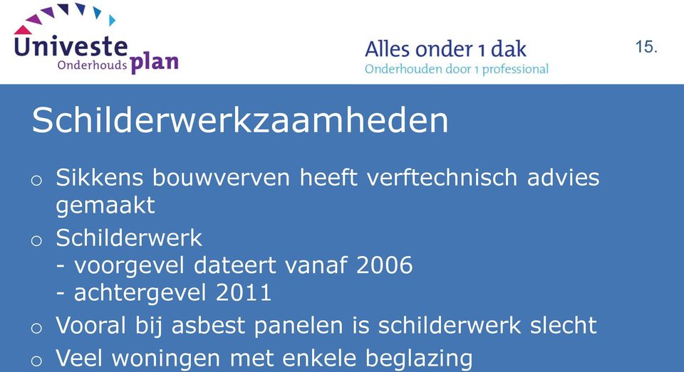 dateert vanaf 2006 - achtergevel 2011 o Vooral bij asbest