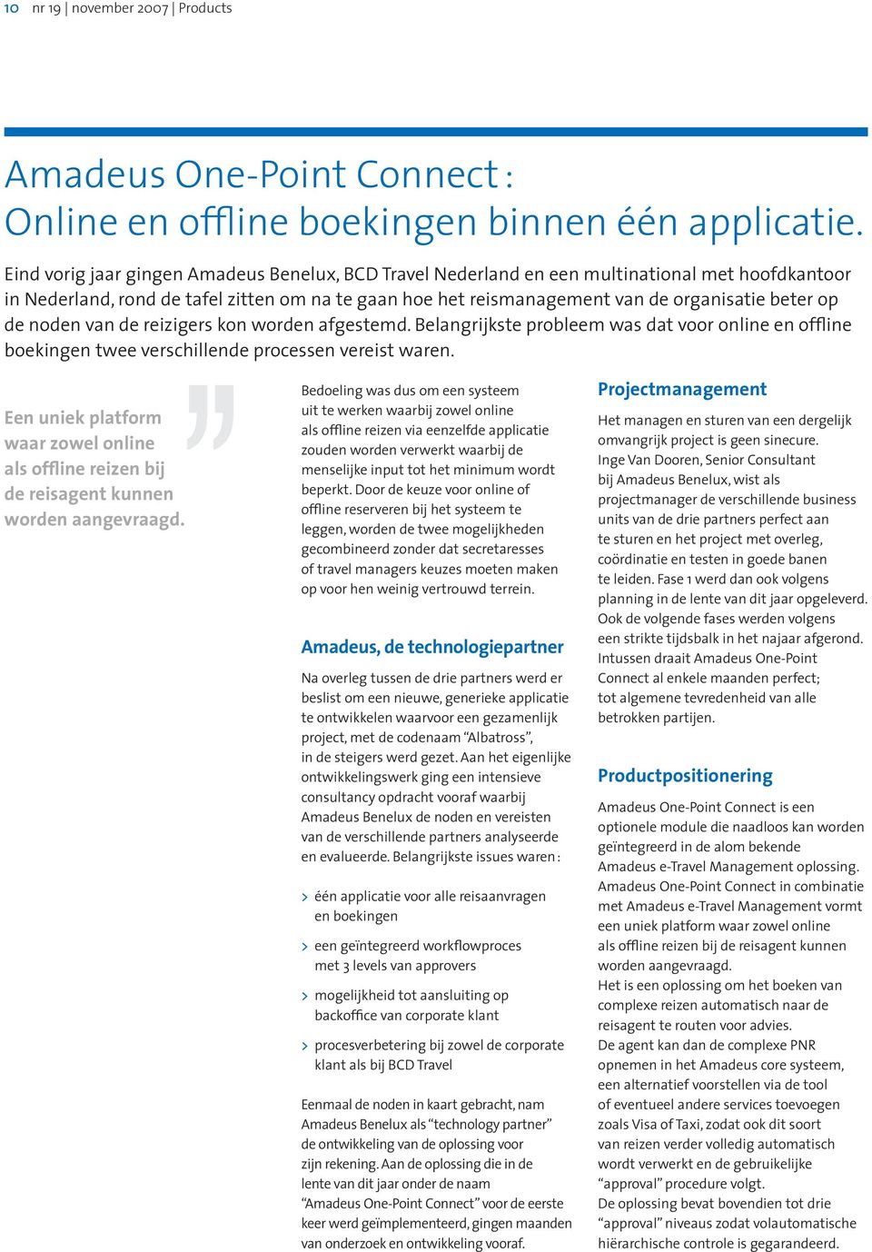 de noden van de reizigers kon worden afgestemd. Belangrijkste probleem was dat voor online en offline boekingen twee verschillende processen vereist waren.