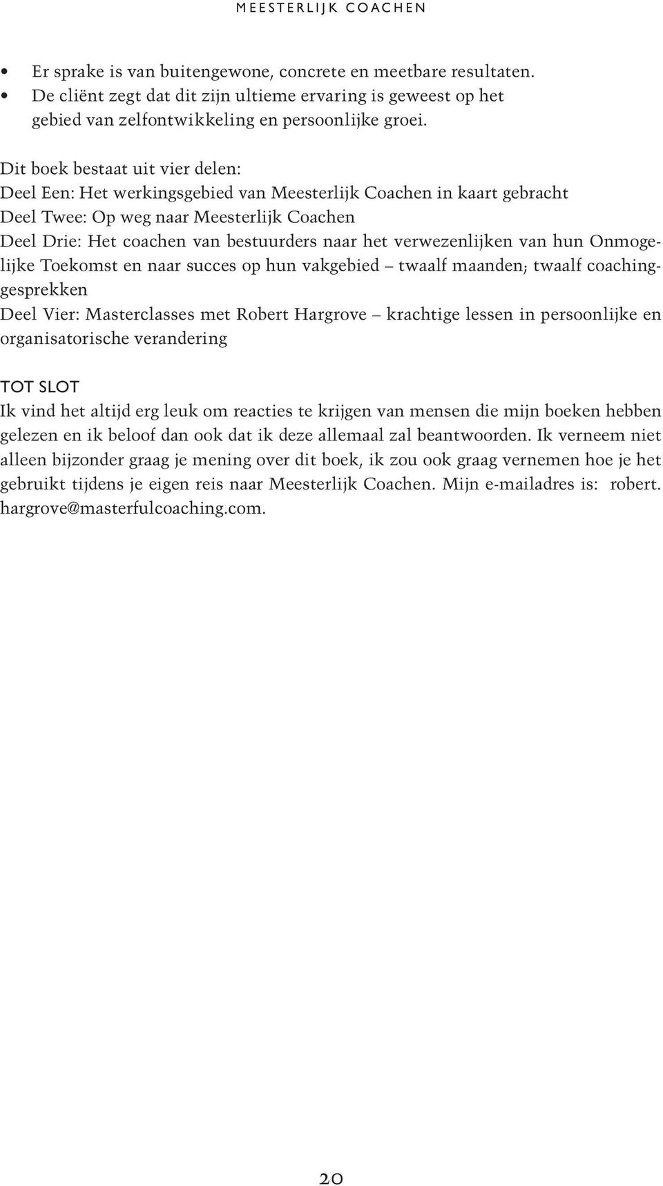 verwezenlijken van hun Onmogelijke Toekomst en naar succes op hun vakgebied twaalf maanden; twaalf coachinggesprekken Deel Vier: Masterclasses met Robert Hargrove krachtige lessen in persoonlijke en