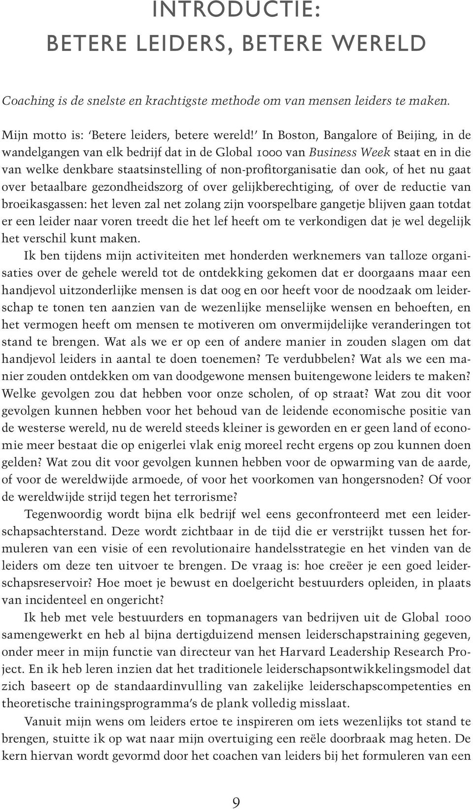 het nu gaat over betaalbare gezondheidszorg of over gelijkberechtiging, of over de reductie van broeikasgassen: het leven zal net zolang zijn voorspelbare gangetje blijven gaan totdat er een leider