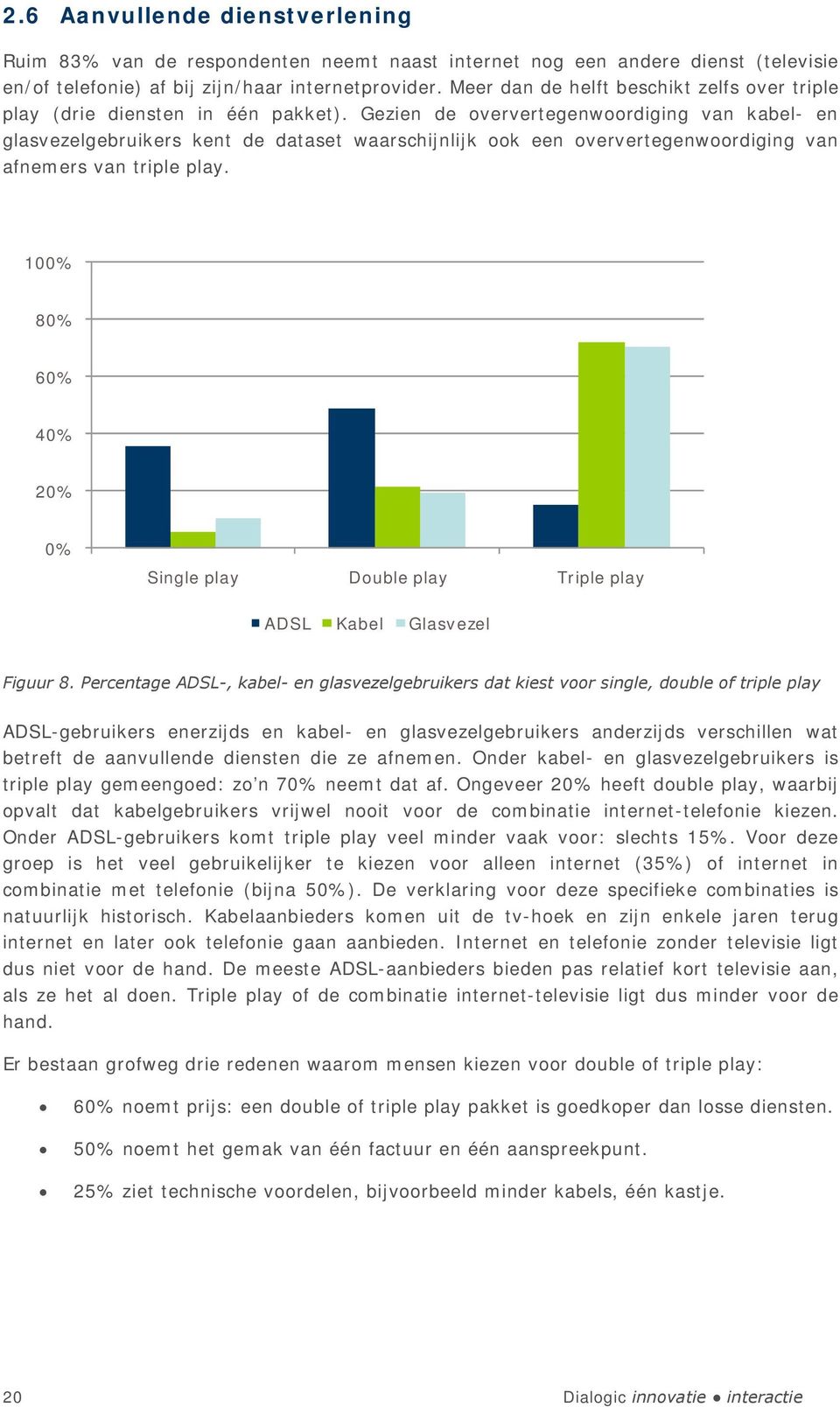 Gezien de oververtegenwoordiging van kabel- en glasvezelgebruikers kent de dataset waarschijnlijk ook een oververtegenwoordiging van afnemers van triple play.