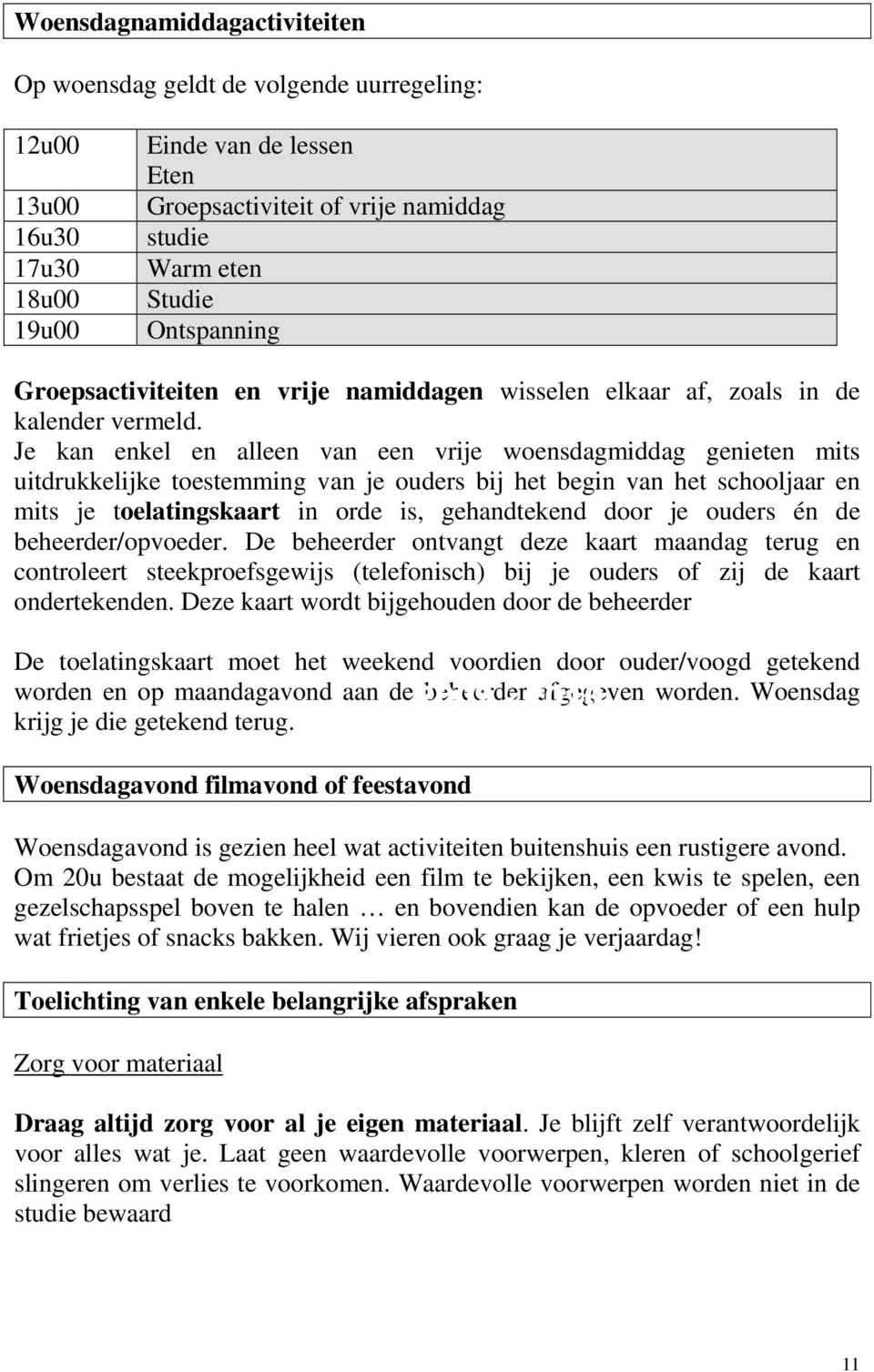 Je kan enkel en alleen van een vrije woensdagmiddag genieten mits uitdrukkelijke toestemming van je ouders bij het begin van het schooljaar en mits je toelatingskaart in orde is, gehandtekend door je