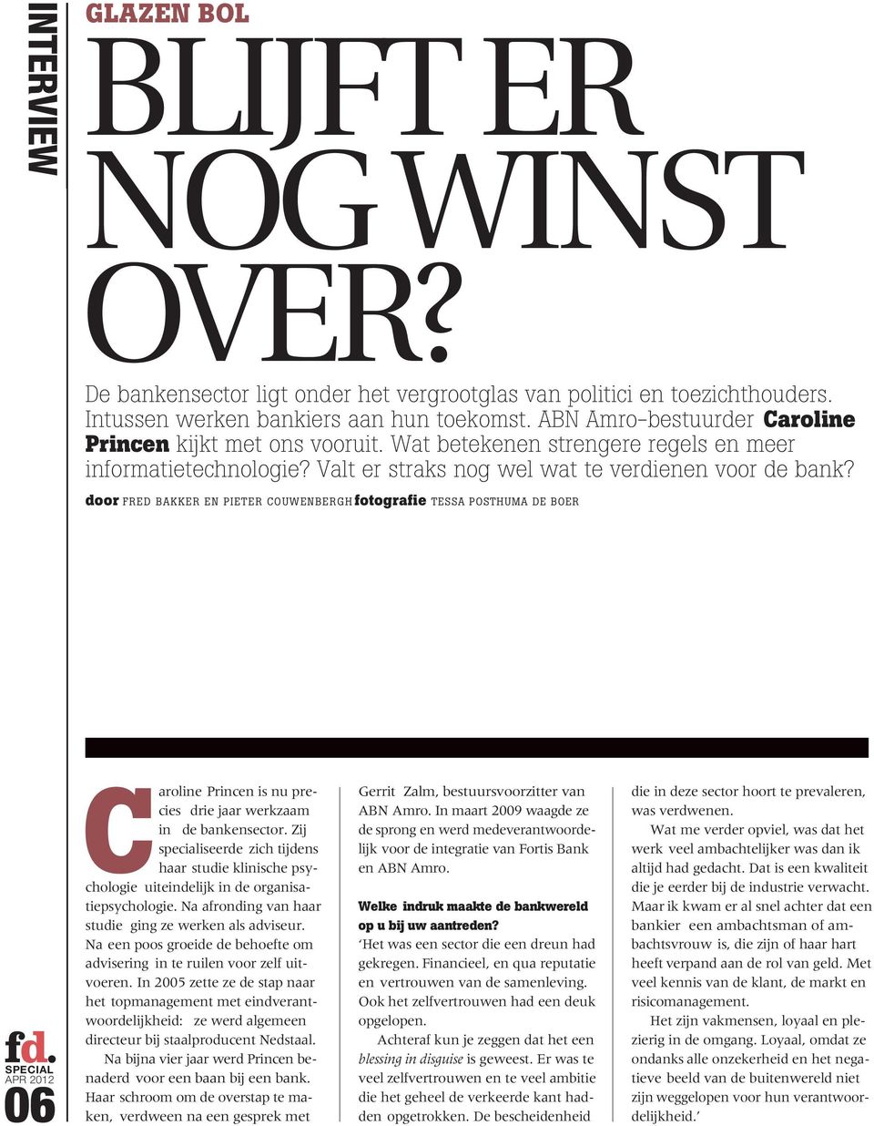 door FRED BAKKER EN PIETER COUWENBERGH fotografie TESSA POSTHUMA DE BOER 06 Caroline Princen is nu precies drie jaar werkzaam in de bankensector.