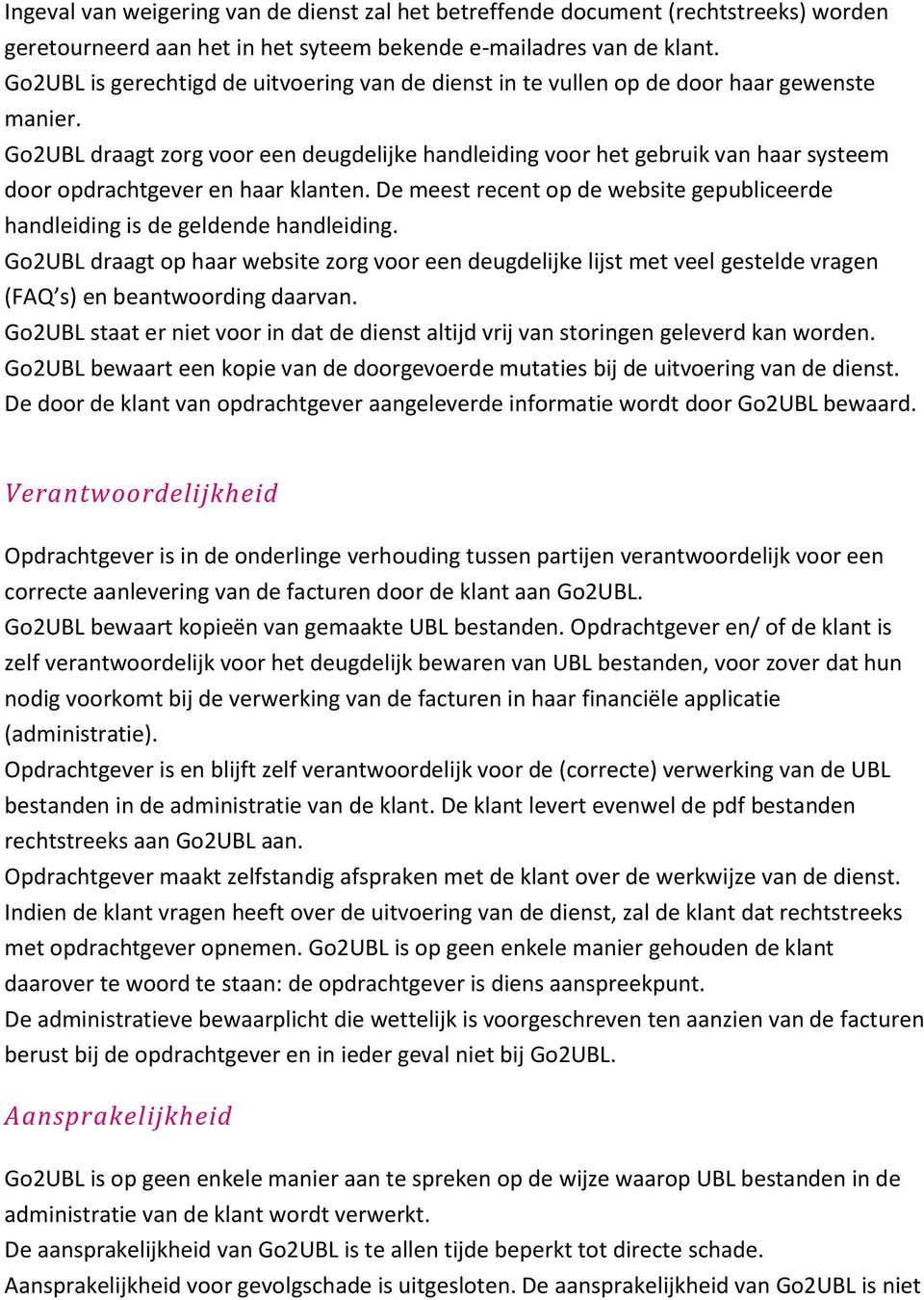 Go2UBL draagt zorg voor een deugdelijke handleiding voor het gebruik van haar systeem door opdrachtgever en haar klanten.