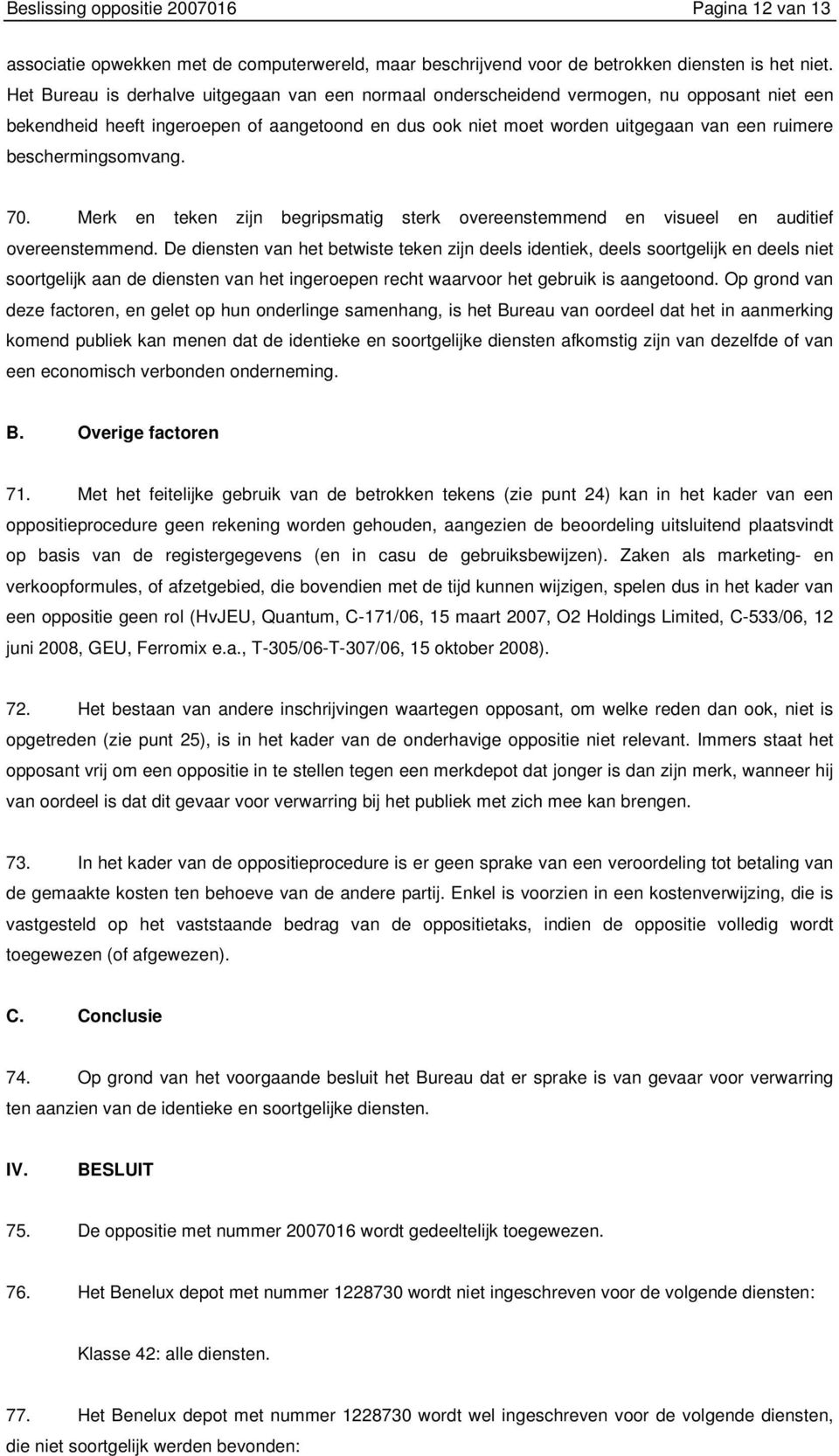 beschermingsomvang. 70. Merk en teken zijn begripsmatig sterk overeenstemmend en visueel en auditief overeenstemmend.