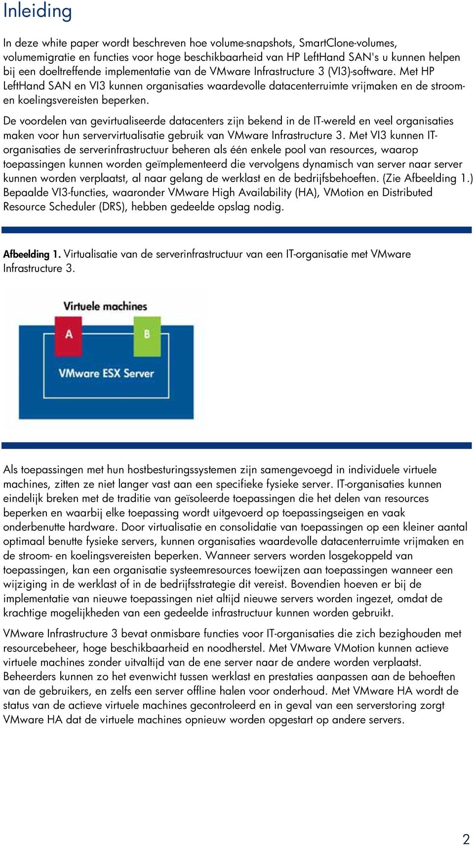 Met HP LeftHand SAN en VI3 kunnen organisaties waardevolle datacenterruimte vrijmaken en de stroomen koelingsvereisten beperken.