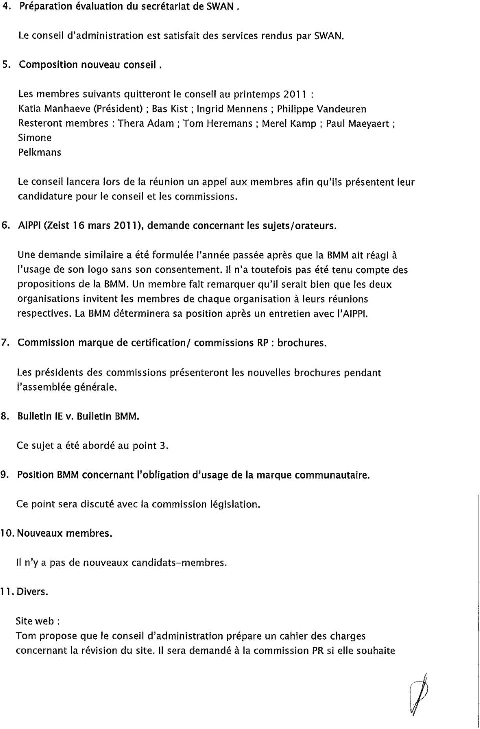 Paul Maeyaert ; Simone Pelkmans Le conseil lancera Iors de la r6union un appel aux membres afin qu'ils pr sentent leur candidature pour le conseil et les commissions. 6.