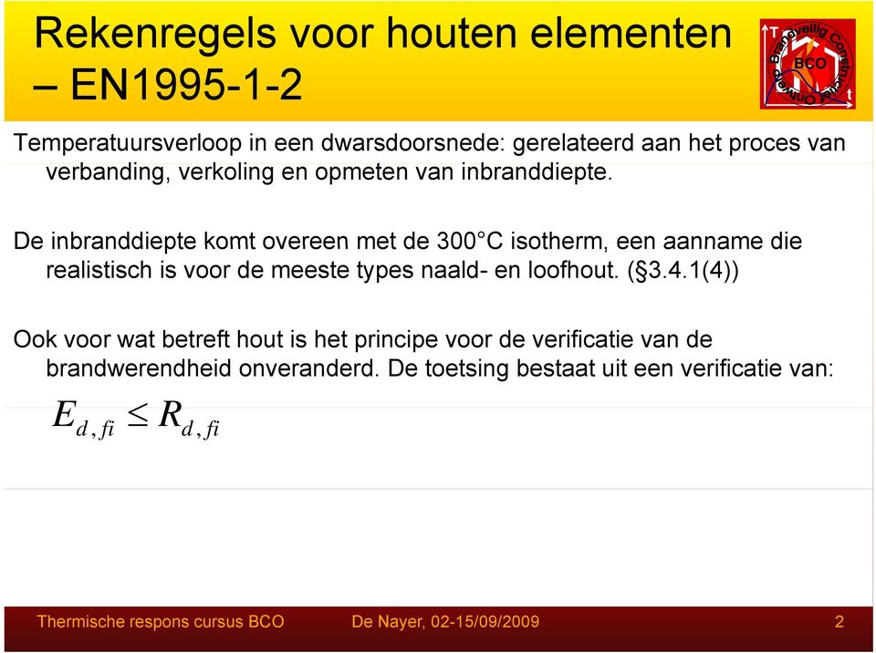 De inbraniepe kom overeen me e 300 C isoherm, een aanname ie realisisch is voor e meese ypes naal- en loofhou.