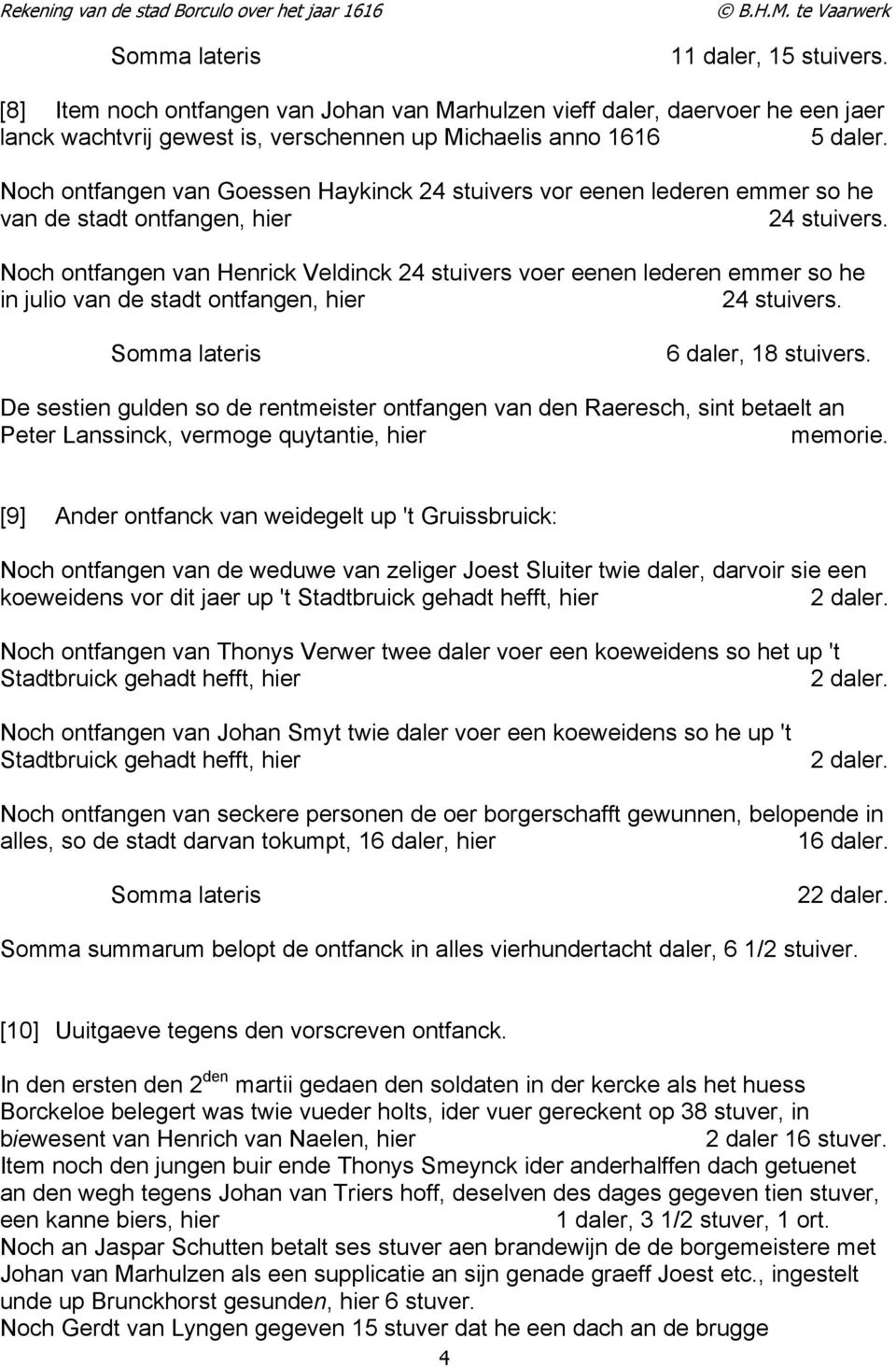 Noch ontfangen van Henrick Veldinck 24 stuivers voer eenen lederen emmer so he in julio van de stadt ontfangen, hier 24 stuivers. 6 daler, 18 stuivers.