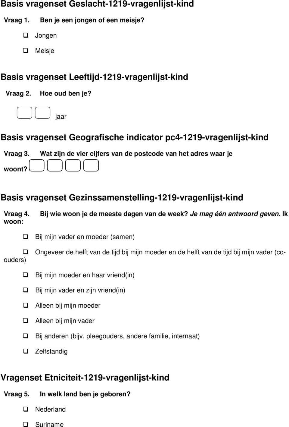 Basis vragenset Gezinssamenstelling-1219-vragenlijst-kind Vraag 4. woon: Bij wie woon je de meeste dagen van de week? Je mag één antwoord geven.