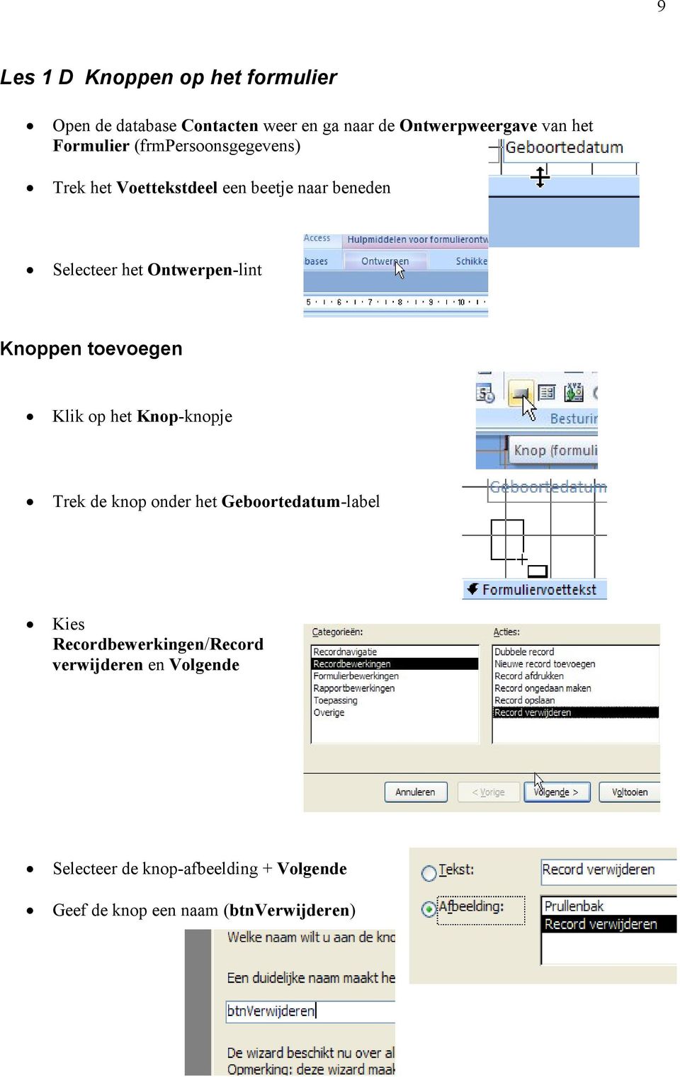 Knoppen toevoegen Klik op het Knop-knopje Trek de knop onder het Geboortedatum-label Kies