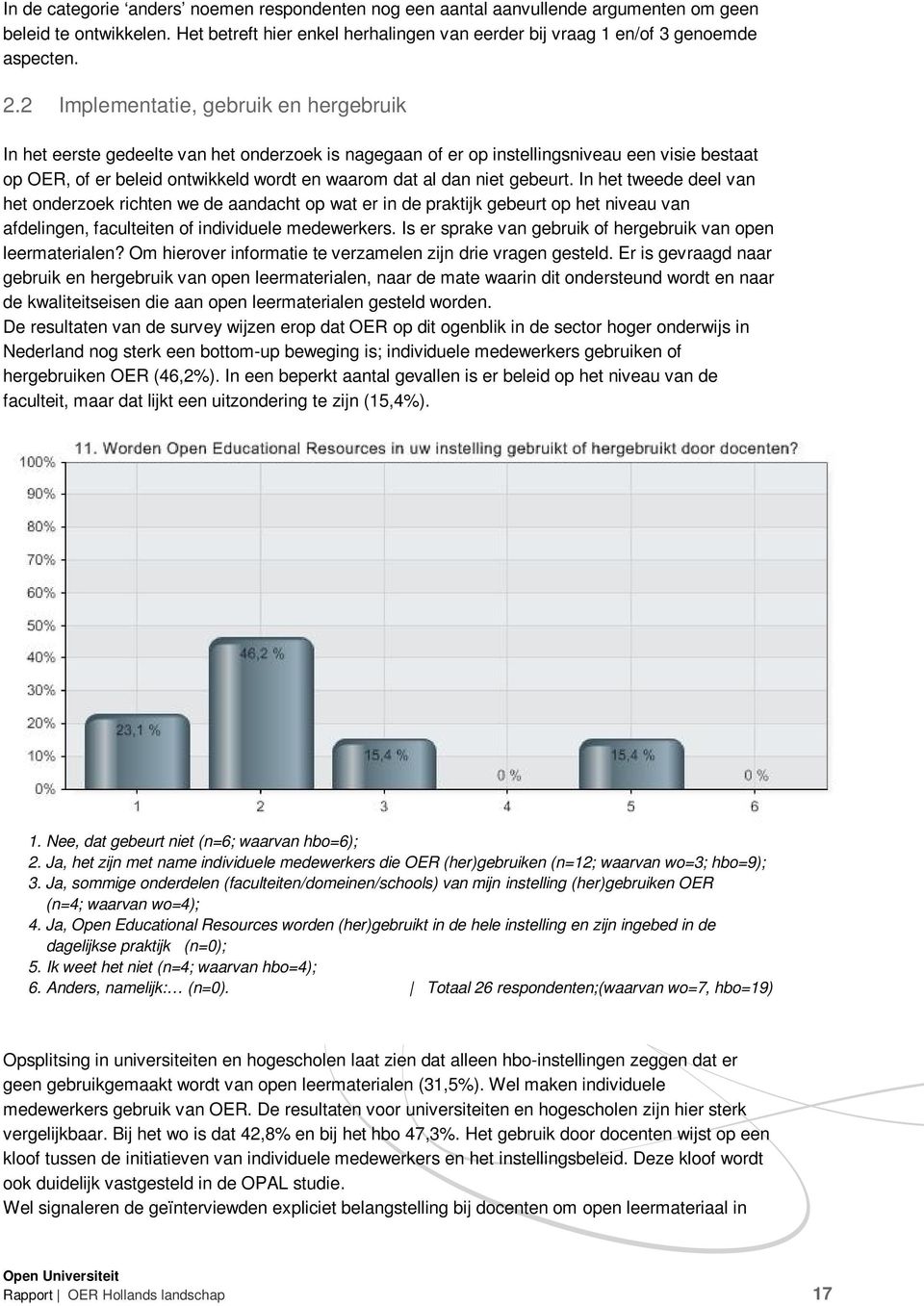 niet gebeurt. In het tweede deel van het onderzoek richten we de aandacht op wat er in de praktijk gebeurt op het niveau van afdelingen, faculteiten of individuele medewerkers.